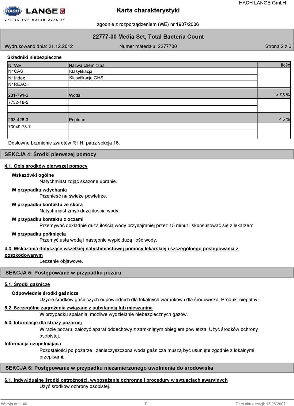 73049-73-7 Peptone < 5 % Dosłowne brzmienie zwrotów R i H: patrz sekcja 16. SEKCJA 4: Środki pierwszej pomocy 4.1. Opis środków pierwszej pomocy Wskazówki ogólne Natychmiast zdjąć skażone ubranie.