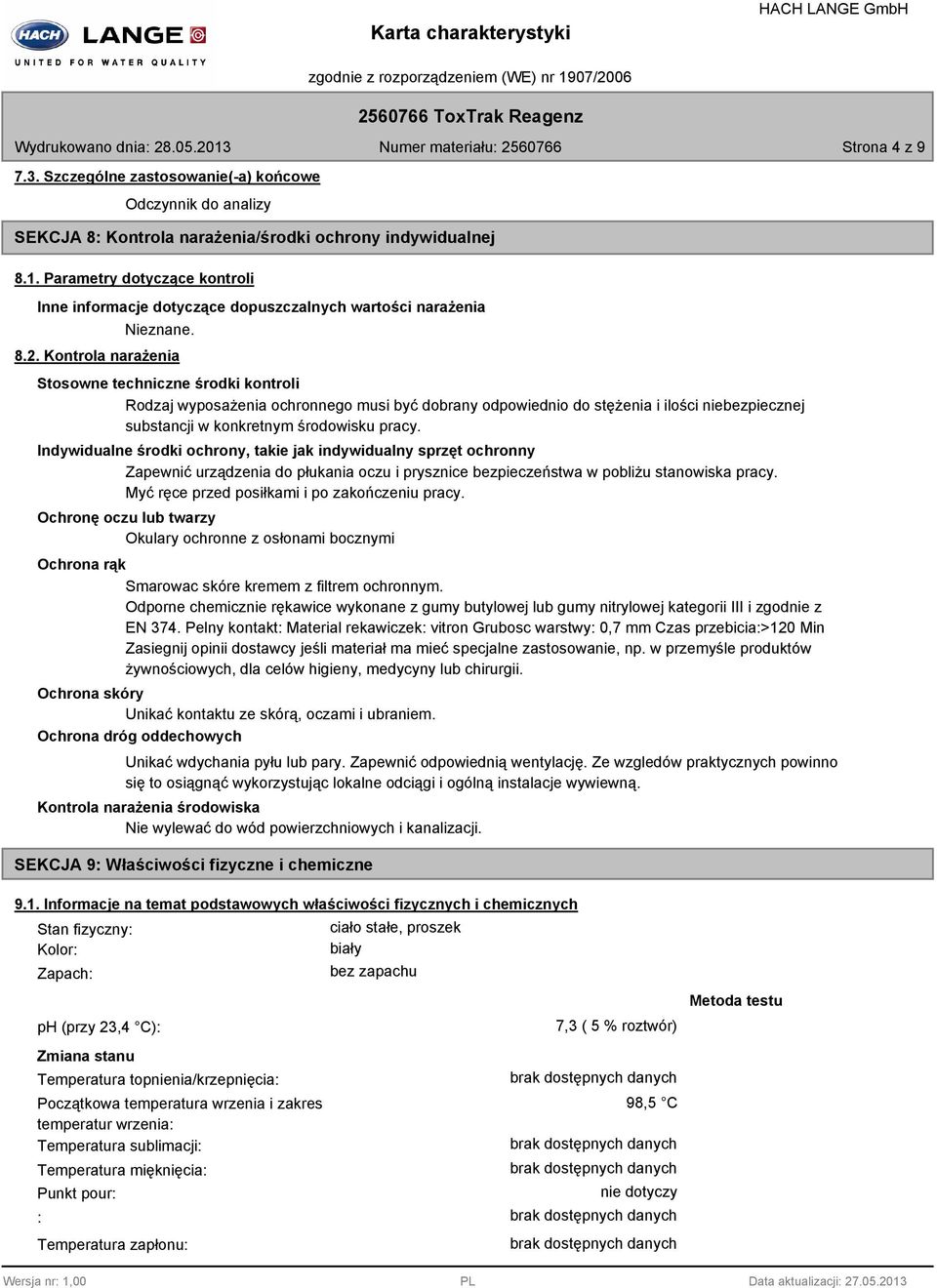 Kontrola narażenia Stosowne techniczne środki kontroli Rodzaj wyposażenia ochronnego musi być dobrany odpowiednio do stężenia i ilości niebezpiecznej substancji w konkretnym środowisku pracy.