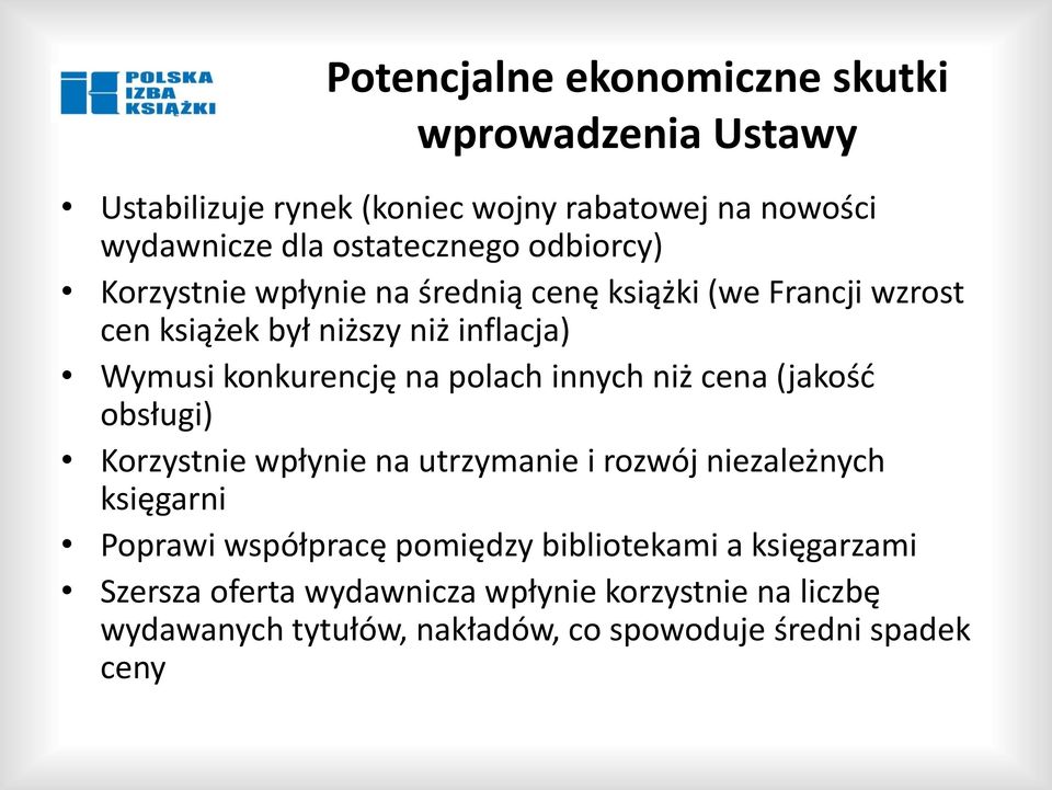 polach innych niż cena (jakość obsługi) Korzystnie wpłynie na utrzymanie i rozwój niezależnych księgarni Poprawi współpracę pomiędzy