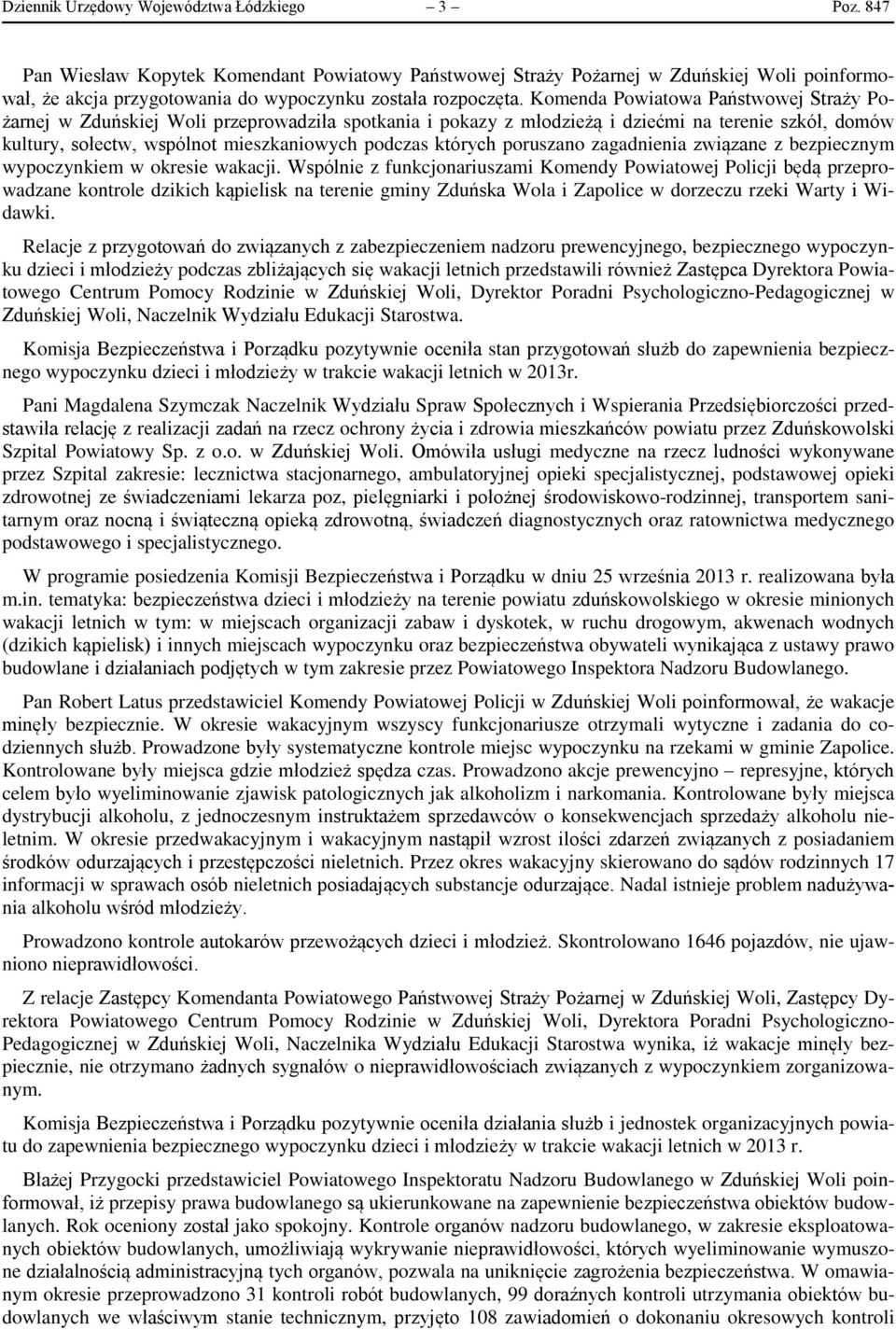 Komenda Powiatowa Państwowej Straży Pożarnej w Zduńskiej Woli przeprowadziła spotkania i pokazy z młodzieżą i dziećmi na terenie szkół, domów kultury, sołectw, wspólnot mieszkaniowych podczas których