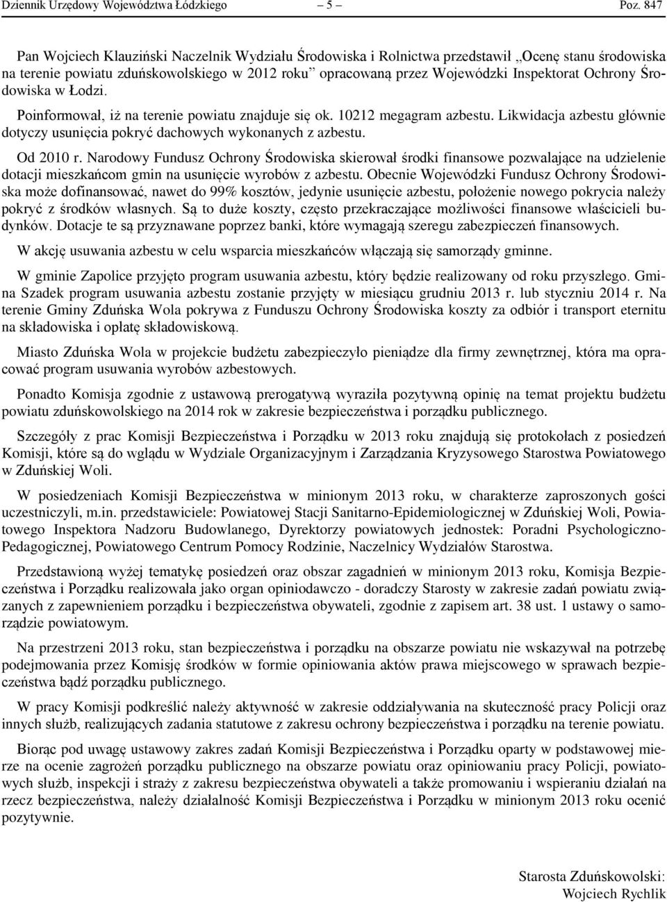 Ochrony Środowiska w Łodzi. Poinformował, iż na terenie powiatu znajduje się ok. 10212 megagram azbestu. Likwidacja azbestu głównie dotyczy usunięcia pokryć dachowych wykonanych z azbestu. Od 2010 r.