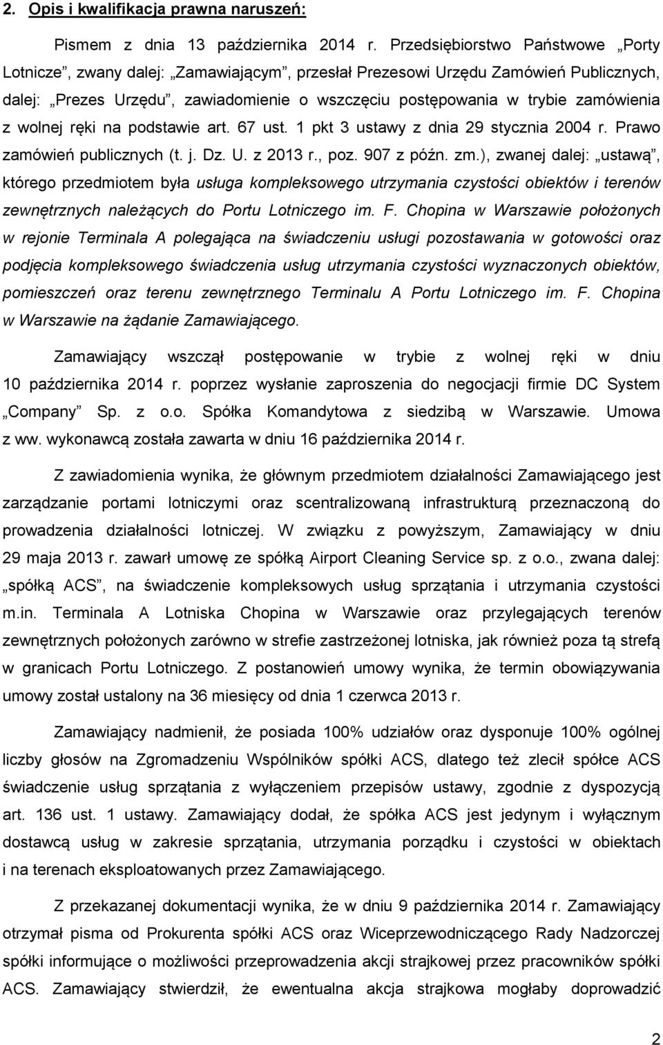 z wolnej ręki na podstawie art. 67 ust. 1 pkt 3 ustawy z dnia 29 stycznia 2004 r. Prawo zamówień publicznych (t. j. Dz. U. z 2013 r., poz. 907 z późn. zm.