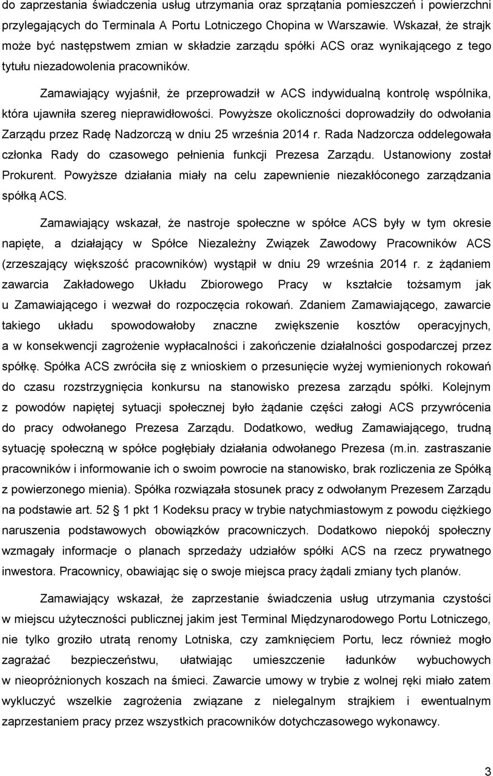 Zamawiający wyjaśnił, że przeprowadził w ACS indywidualną kontrolę wspólnika, która ujawniła szereg nieprawidłowości.