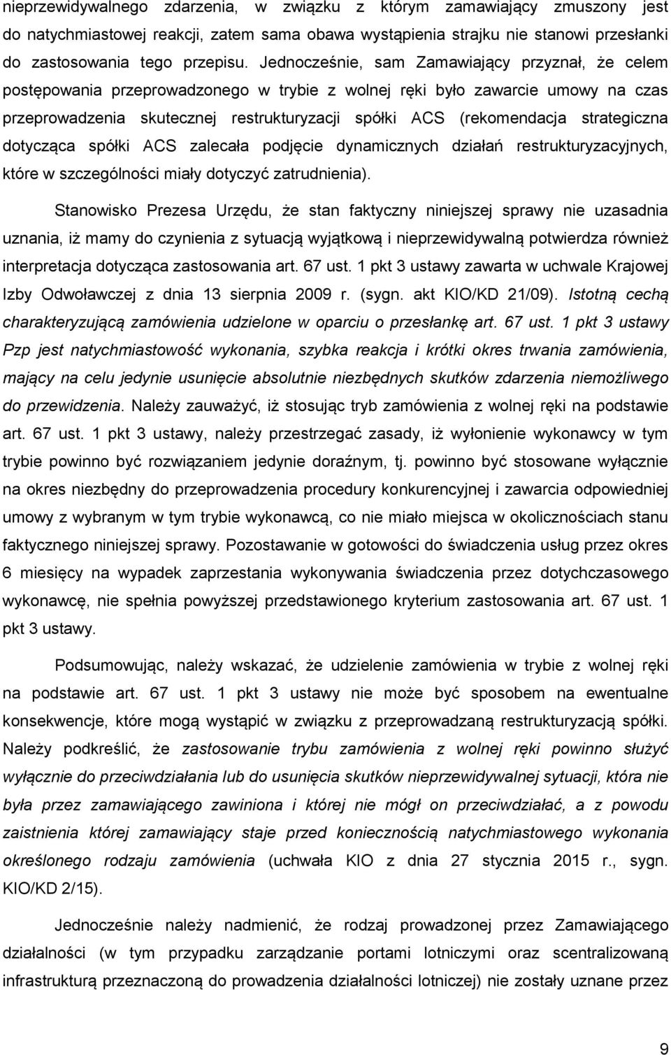 strategiczna dotycząca spółki ACS zalecała podjęcie dynamicznych działań restrukturyzacyjnych, które w szczególności miały dotyczyć zatrudnienia).