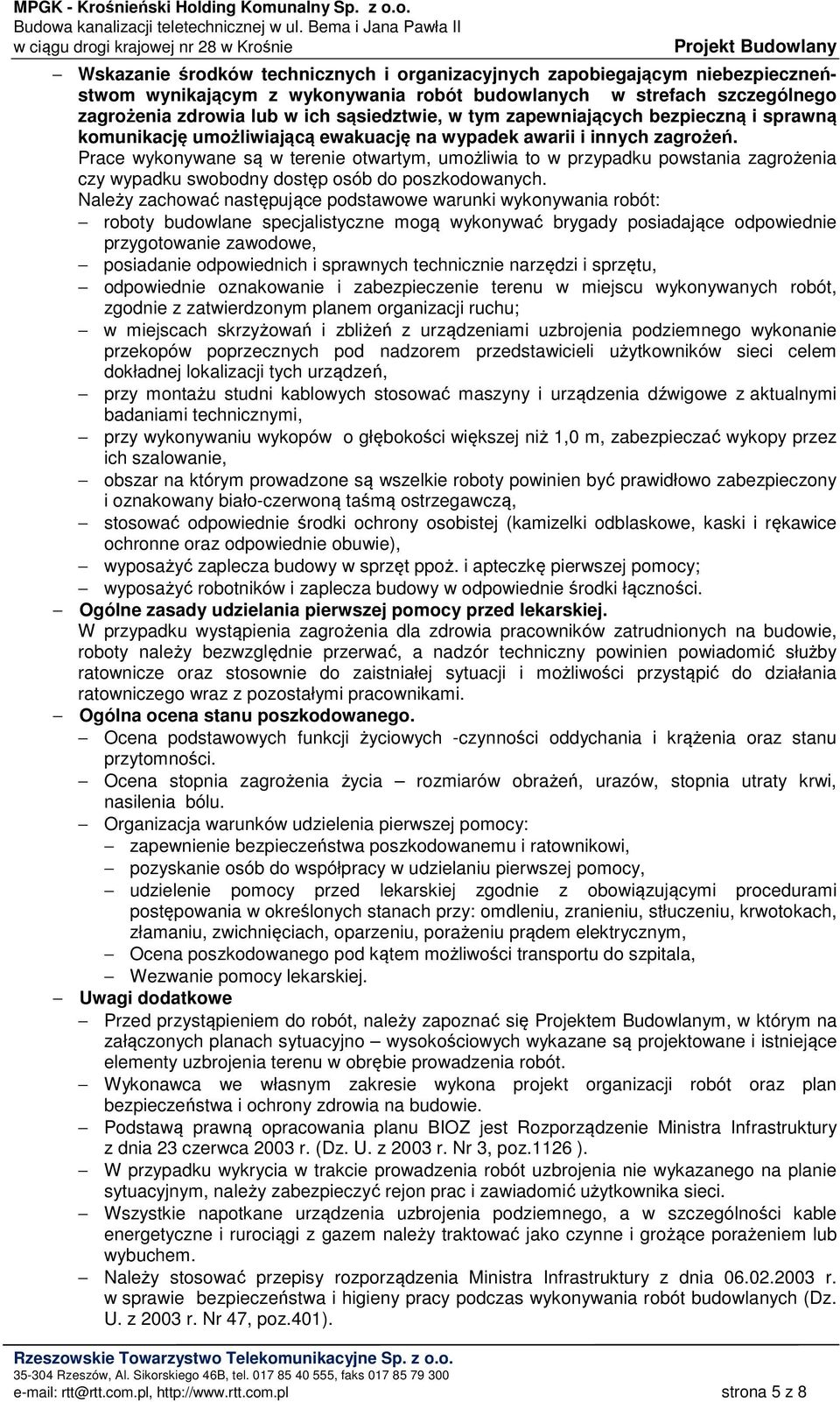 Prace wykonywane są w terenie otwartym, umożliwia to w przypadku powstania zagrożenia czy wypadku swobodny dostęp osób do poszkodowanych.