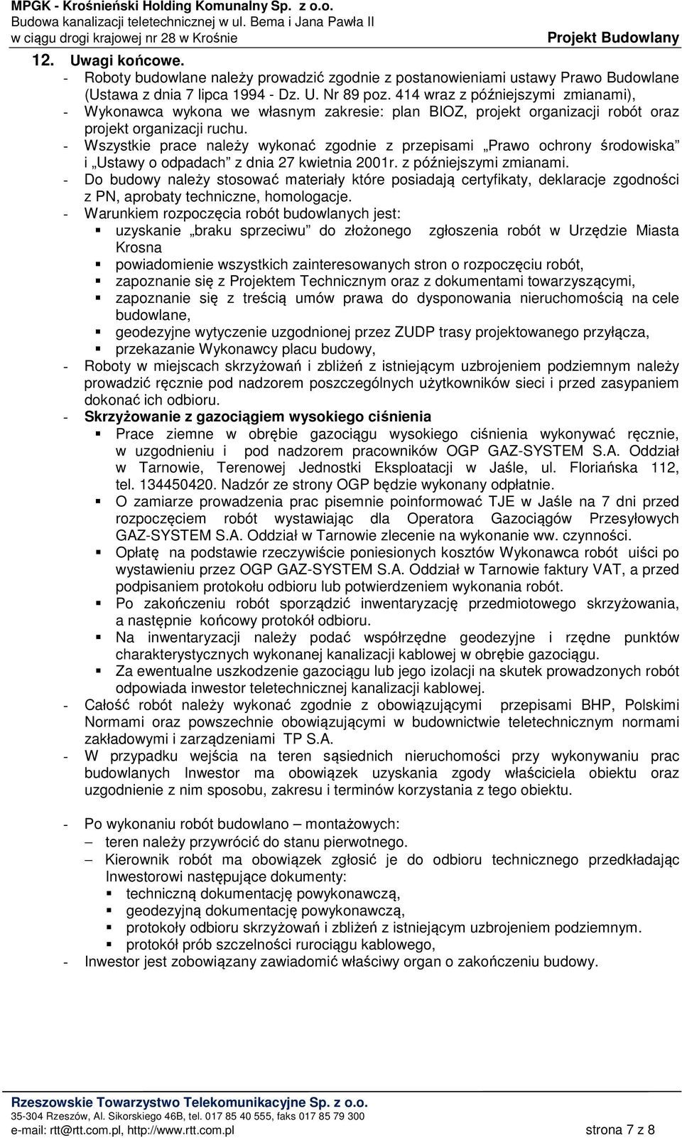 - Wszystkie prace należy wykonać zgodnie z przepisami Prawo ochrony środowiska i Ustawy o odpadach z dnia 27 kwietnia 2001r. z późniejszymi zmianami.