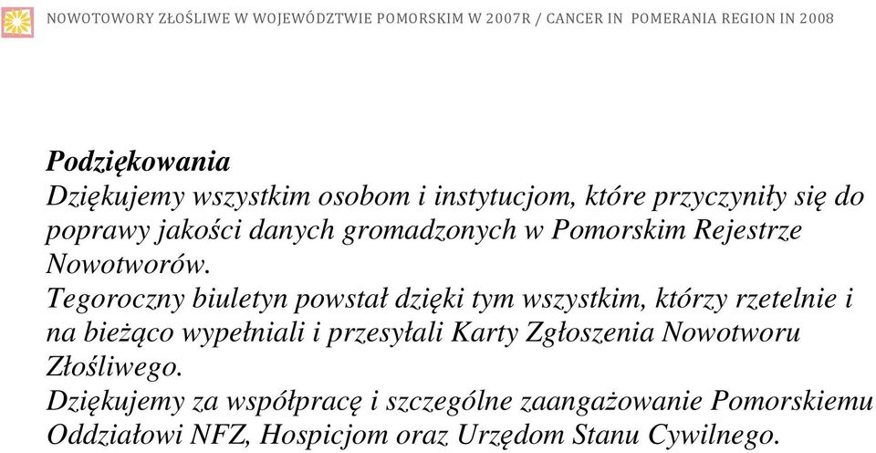 Tegoroczny biuletyn powstał dzięki tym wszystkim, którzy rzetelnie i na bieżąco wypełniali i przesyłali Karty Zgłoszenia