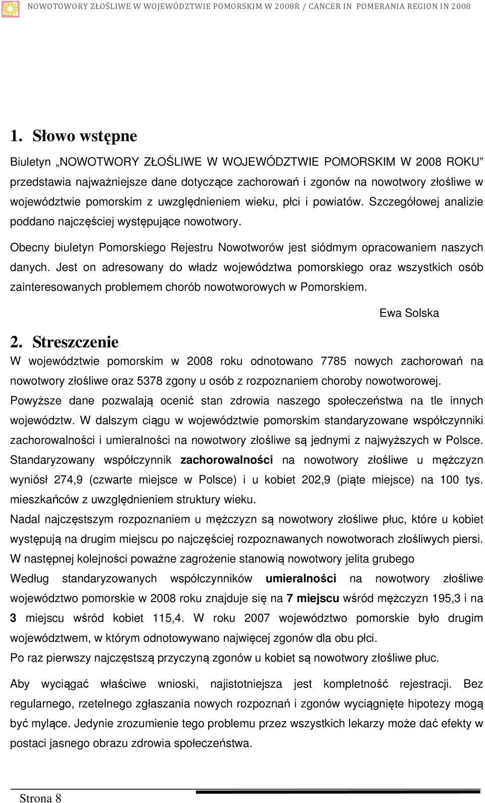 Jest on adresowany do władz województwa pomorskiego oraz wszystkich osób zainteresowanych problemem chorób nowotworowych w Pomorskiem. Ewa Solska 2.