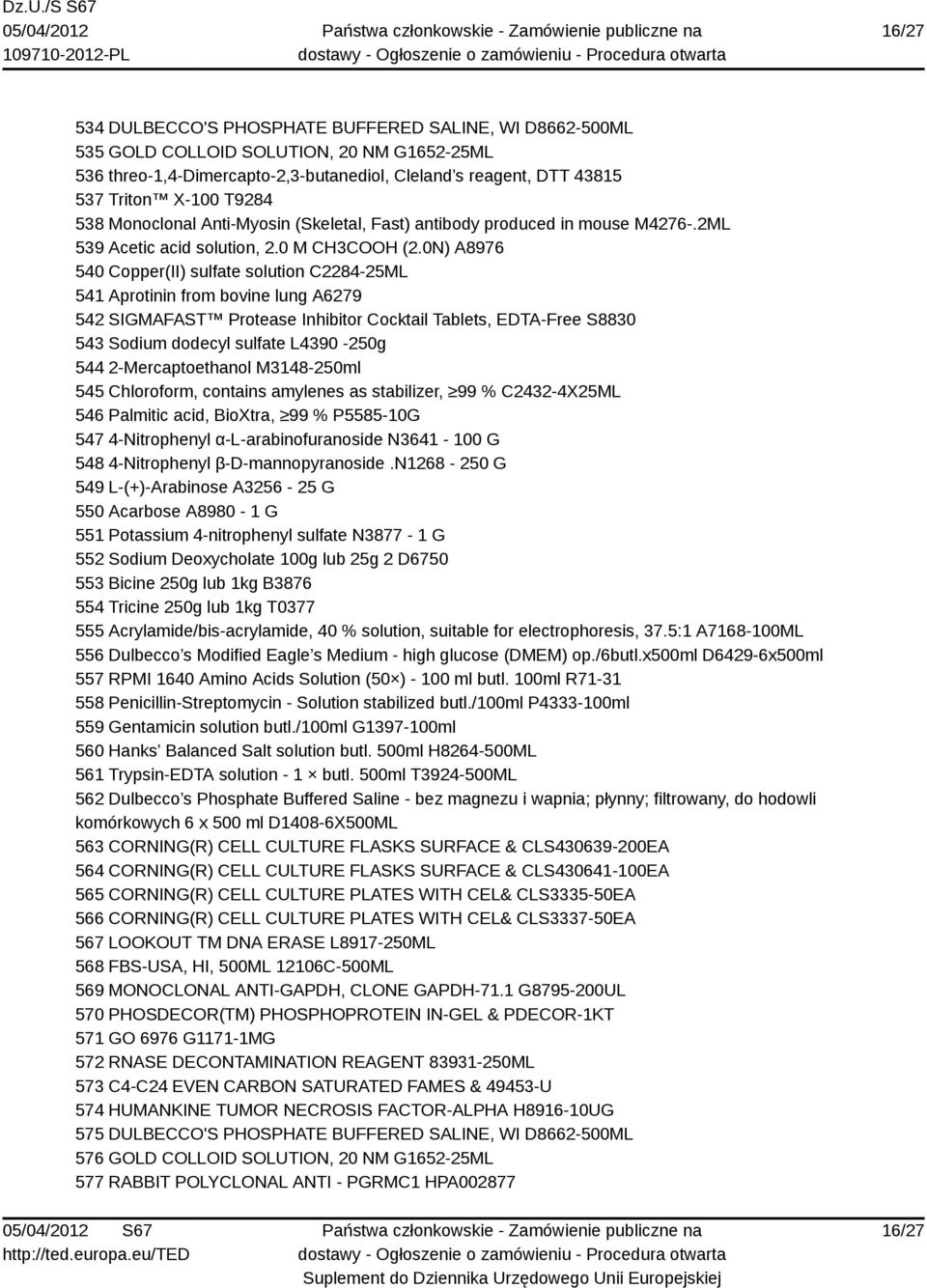 0N) A8976 540 Copper(II) sulfate solution C2284-25ML 541 Aprotinin from bovine lung A6279 542 SIGMAFAST Protease Inhibitor Cocktail Tablets, EDTA-Free S8830 543 Sodium dodecyl sulfate L4390-250g 544