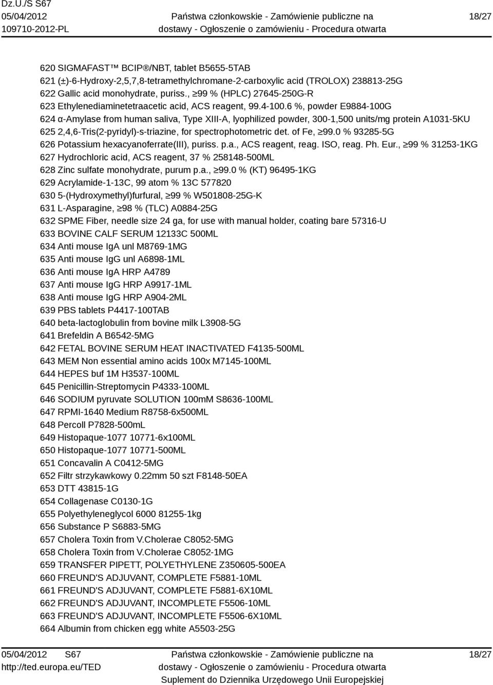 6 %, powder E9884-100G 624 α-amylase from human saliva, Type XIII-A, lyophilized powder, 300-1,500 units/mg protein A1031-5KU 625 2,4,6-Tris(2-pyridyl)-s-triazine, for spectrophotometric det.