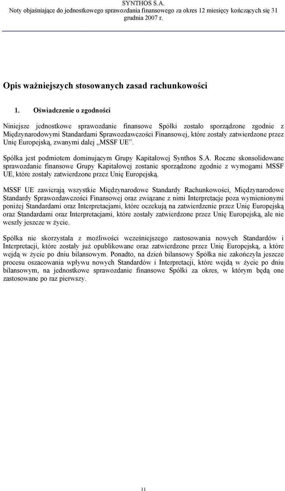 Unię Europejską, zwanymi dalej MSSF UE. Spółka jest podmiotem dominującym Grupy Kapitałowej Synthos S.A.