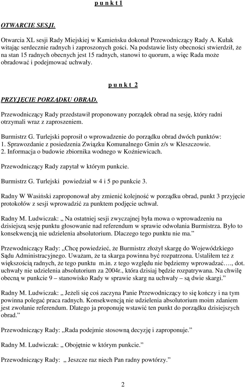 p u n k t 2 Przewodniczący Rady przedstawił proponowany porządek obrad na sesję, który radni otrzymali wraz z zaproszeniem. Burmistrz G.