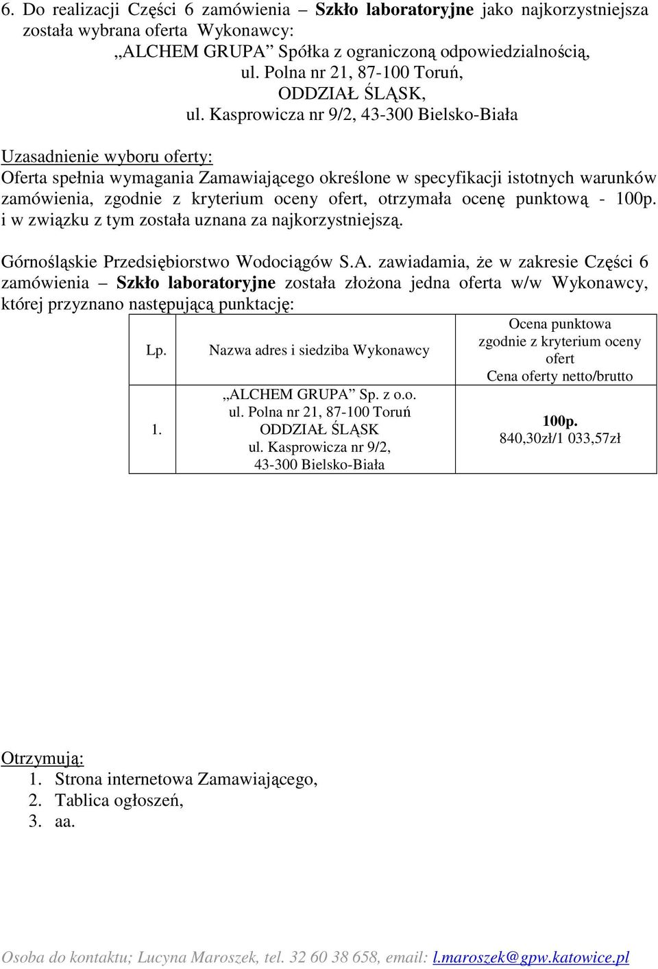 zawiadamia, Ŝe w zakresie Części 6 zamówienia Szkło laboratoryjne została złoŝona jedna a w/w Wykonawcy, której przyznano następującą