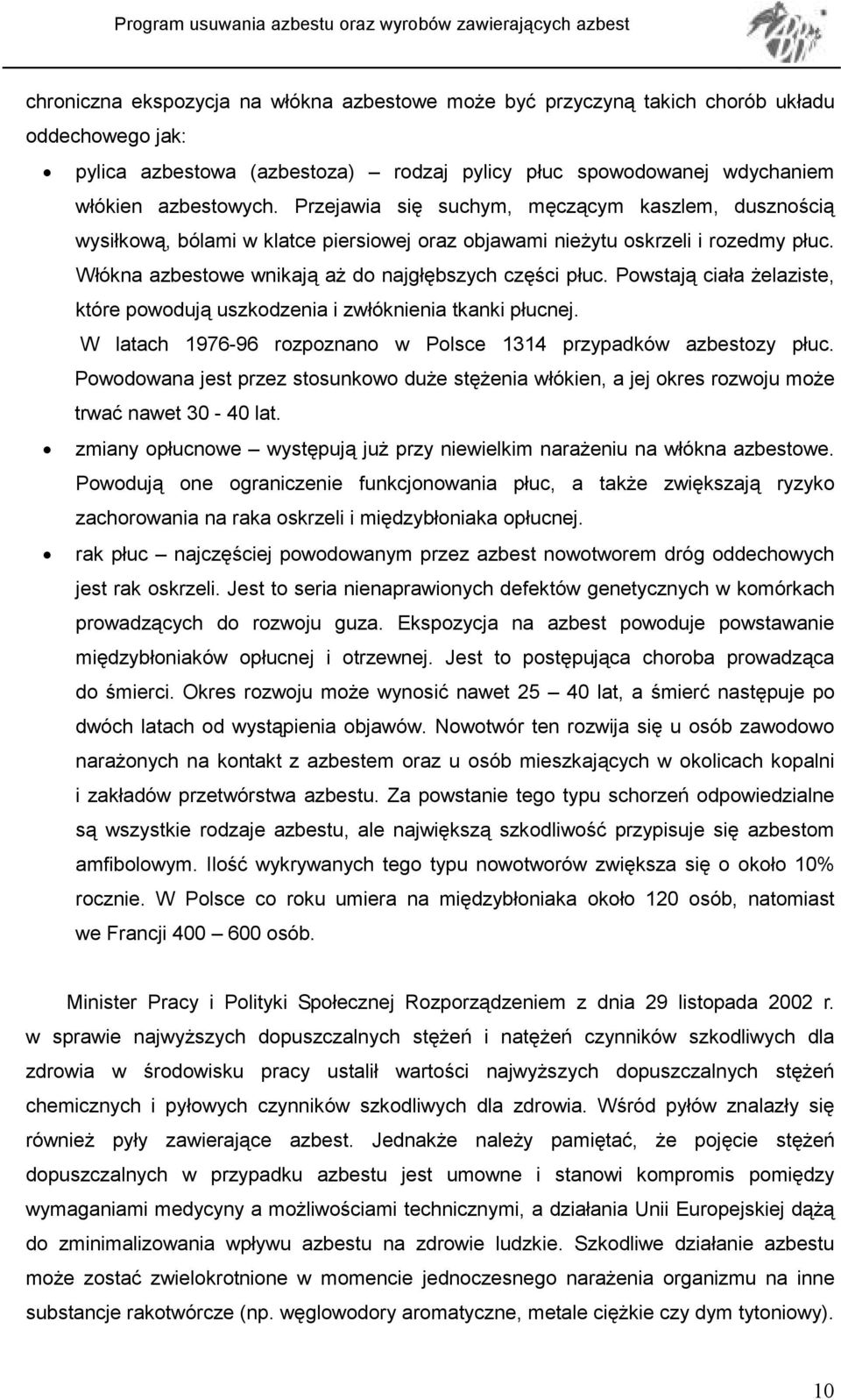 Powstają ciała Ŝelaziste, które powodują uszkodzenia i zwłóknienia tkanki płucnej. W latach 1976-96 rozpoznano w Polsce 1314 przypadków azbestozy płuc.