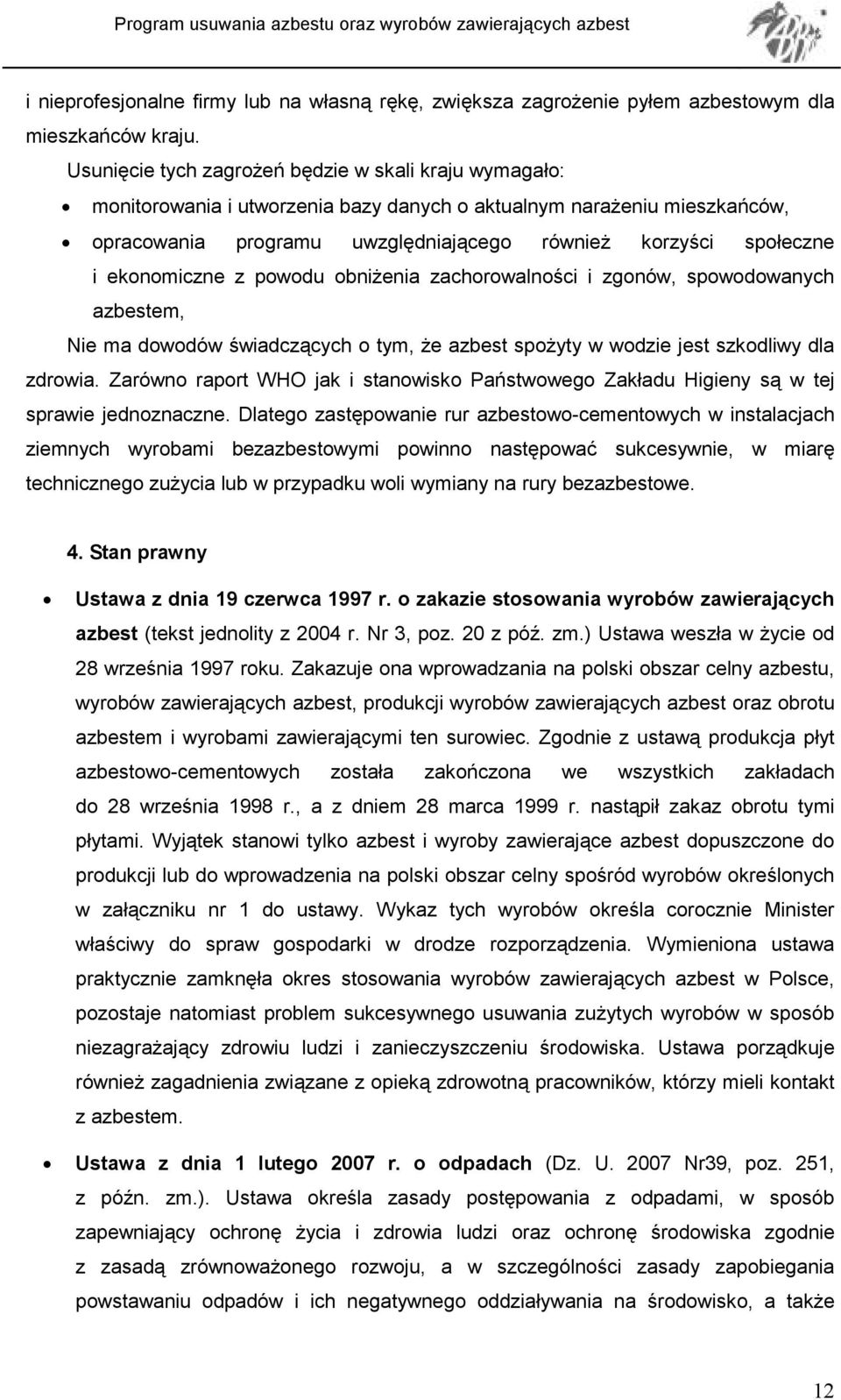 ekonomiczne z powodu obniŝenia zachorowalności i zgonów, spowodowanych azbestem, Nie ma dowodów świadczących o tym, Ŝe azbest spoŝyty w wodzie jest szkodliwy dla zdrowia.