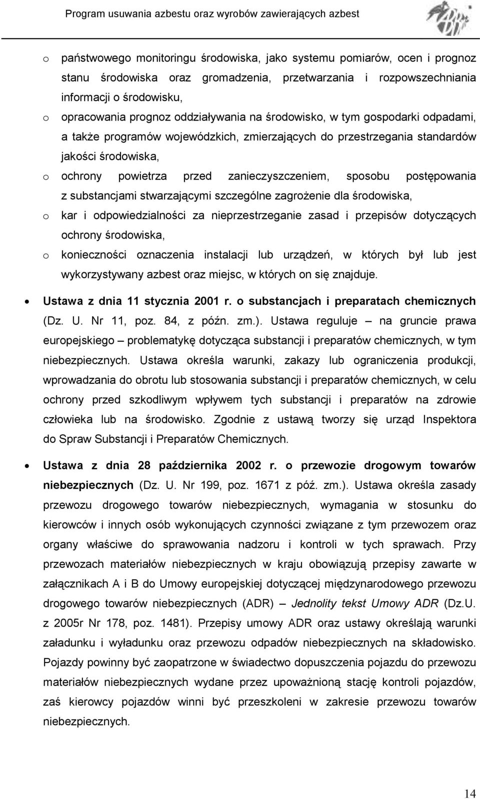 sposobu postępowania z substancjami stwarzającymi szczególne zagroŝenie dla środowiska, o kar i odpowiedzialności za nieprzestrzeganie zasad i przepisów dotyczących ochrony środowiska, o konieczności