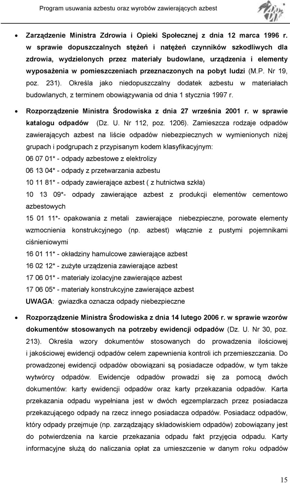 (M.P. Nr 19, poz. 231). Określa jako niedopuszczalny dodatek azbestu w materiałach budowlanych, z terminem obowiązywania od dnia 1 stycznia 1997 r.