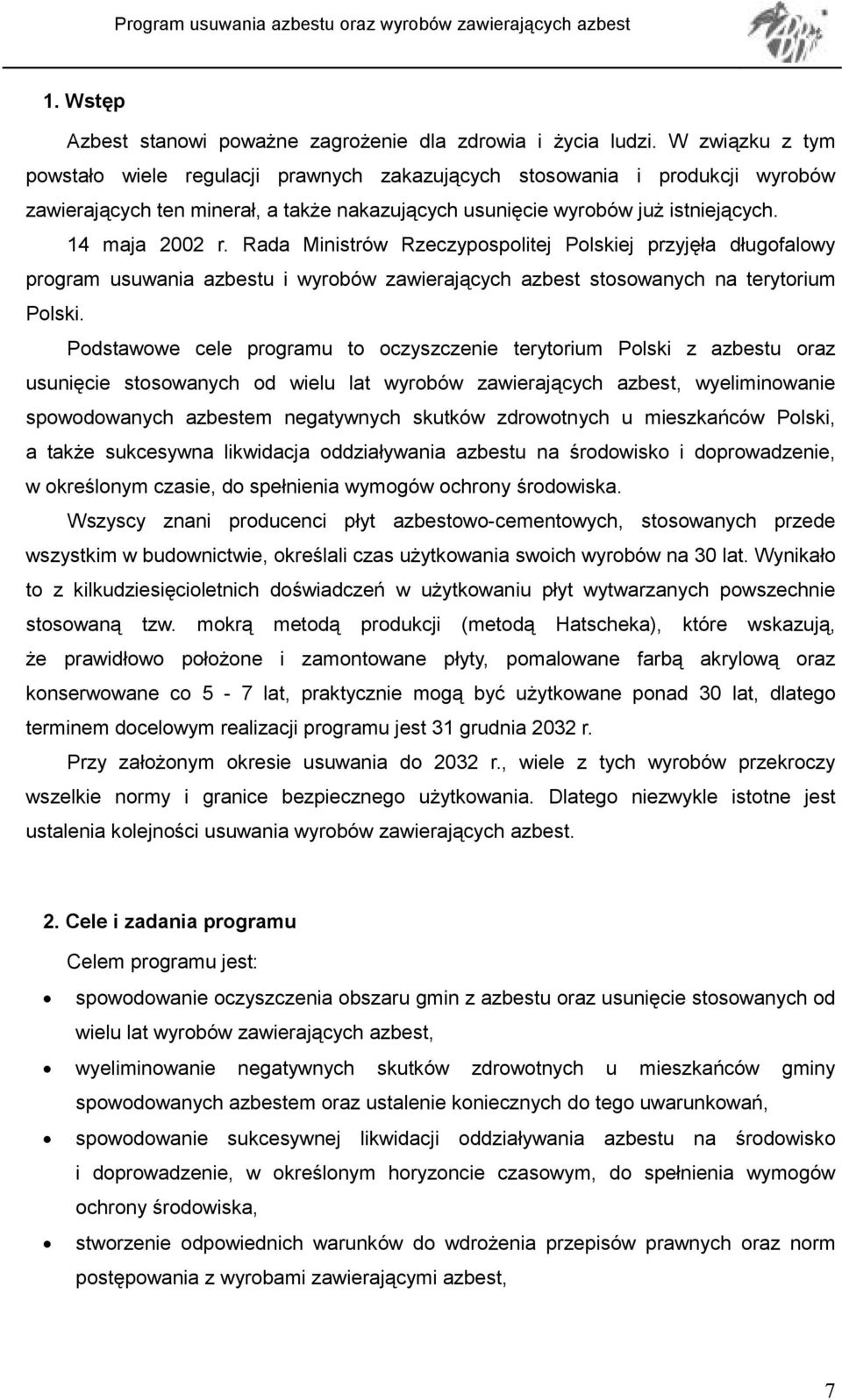 Rada Ministrów Rzeczypospolitej Polskiej przyjęła długofalowy program usuwania azbestu i wyrobów zawierających azbest stosowanych na terytorium Polski.