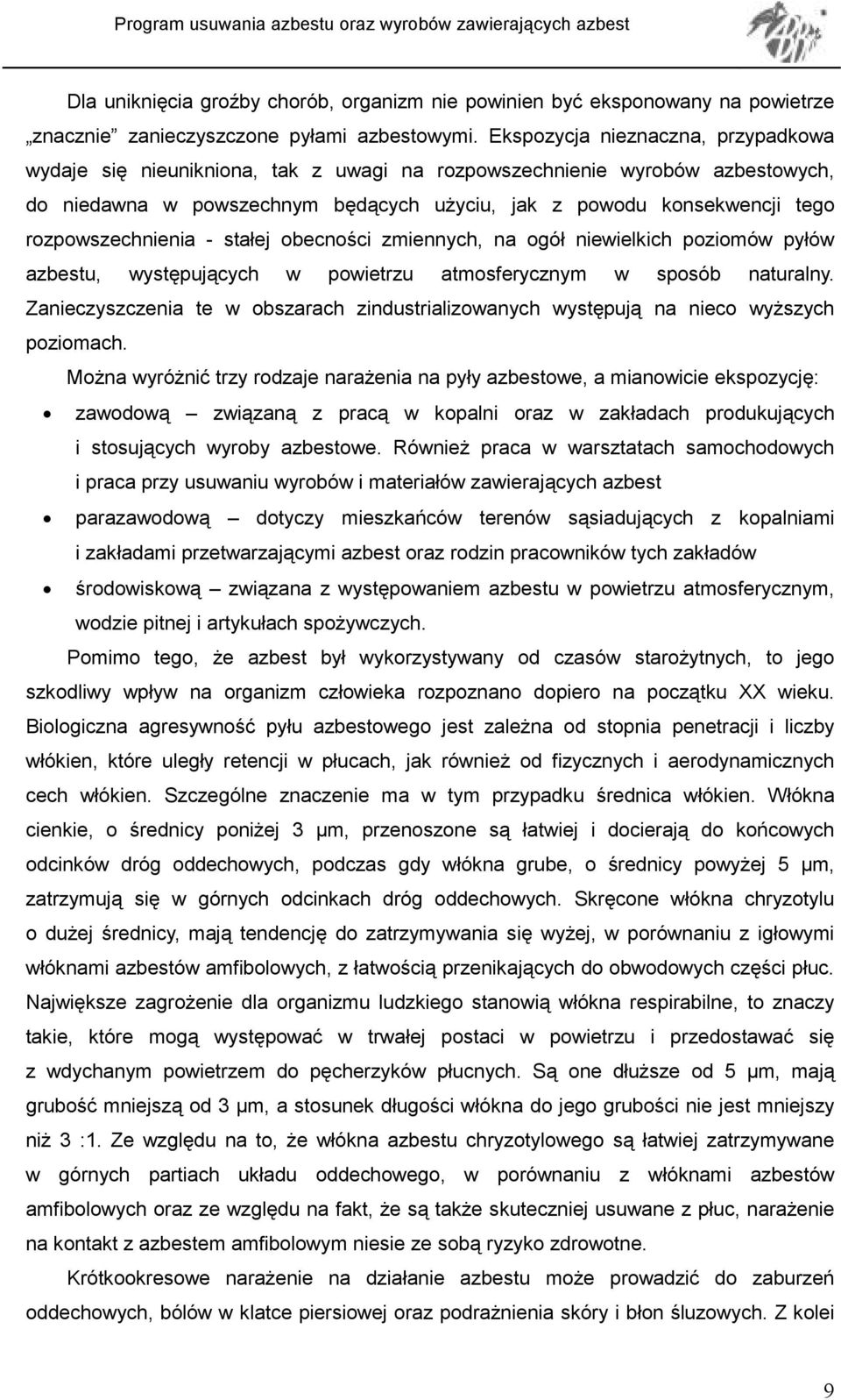 rozpowszechnienia - stałej obecności zmiennych, na ogół niewielkich poziomów pyłów azbestu, występujących w powietrzu atmosferycznym w sposób naturalny.