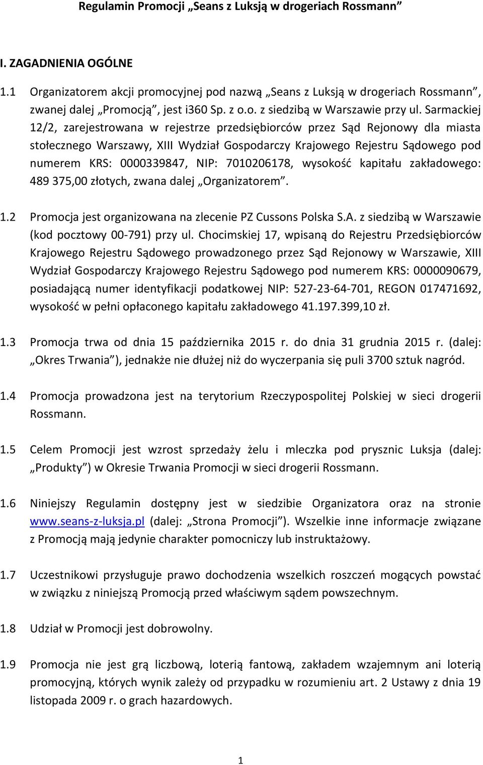 Sarmackiej 12/2, zarejestrowana w rejestrze przedsiębiorców przez Sąd Rejonowy dla miasta stołecznego Warszawy, XIII Wydział Gospodarczy Krajowego Rejestru Sądowego pod numerem KRS: 0000339847, NIP: