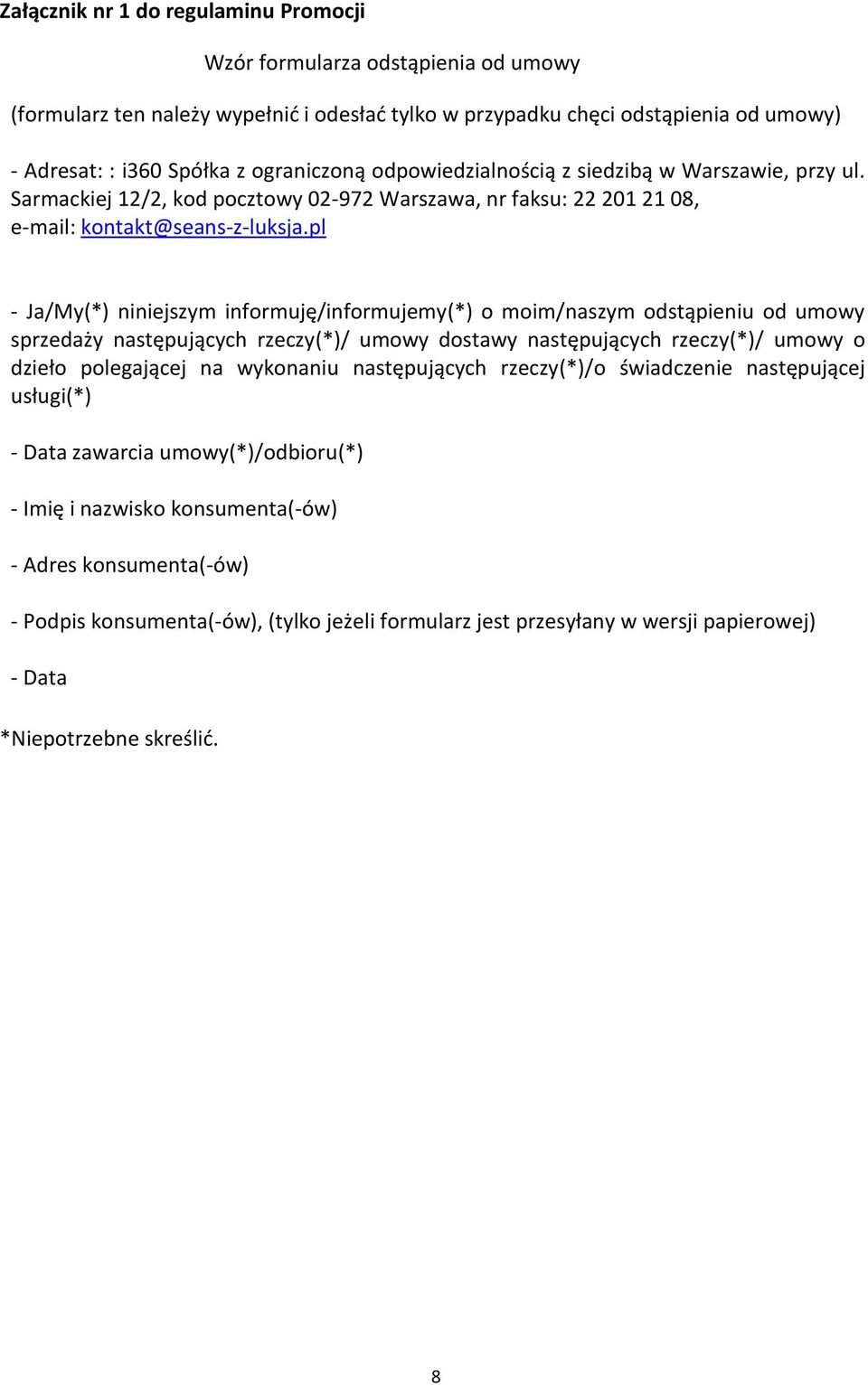 pl - Ja/My(*) niniejszym informuję/informujemy(*) o moim/naszym odstąpieniu od umowy sprzedaży następujących rzeczy(*)/ umowy dostawy następujących rzeczy(*)/ umowy o dzieło polegającej na wykonaniu