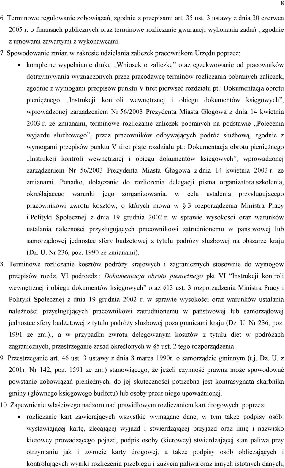 Spowodowanie zmian w zakresie udzielania zaliczek pracownikom Urz3du poprzez: kompletne wypenianie druku Wniosek o zaliczk3 oraz egzekwowanie od pracowników dotrzymywania wyznaczonych przez