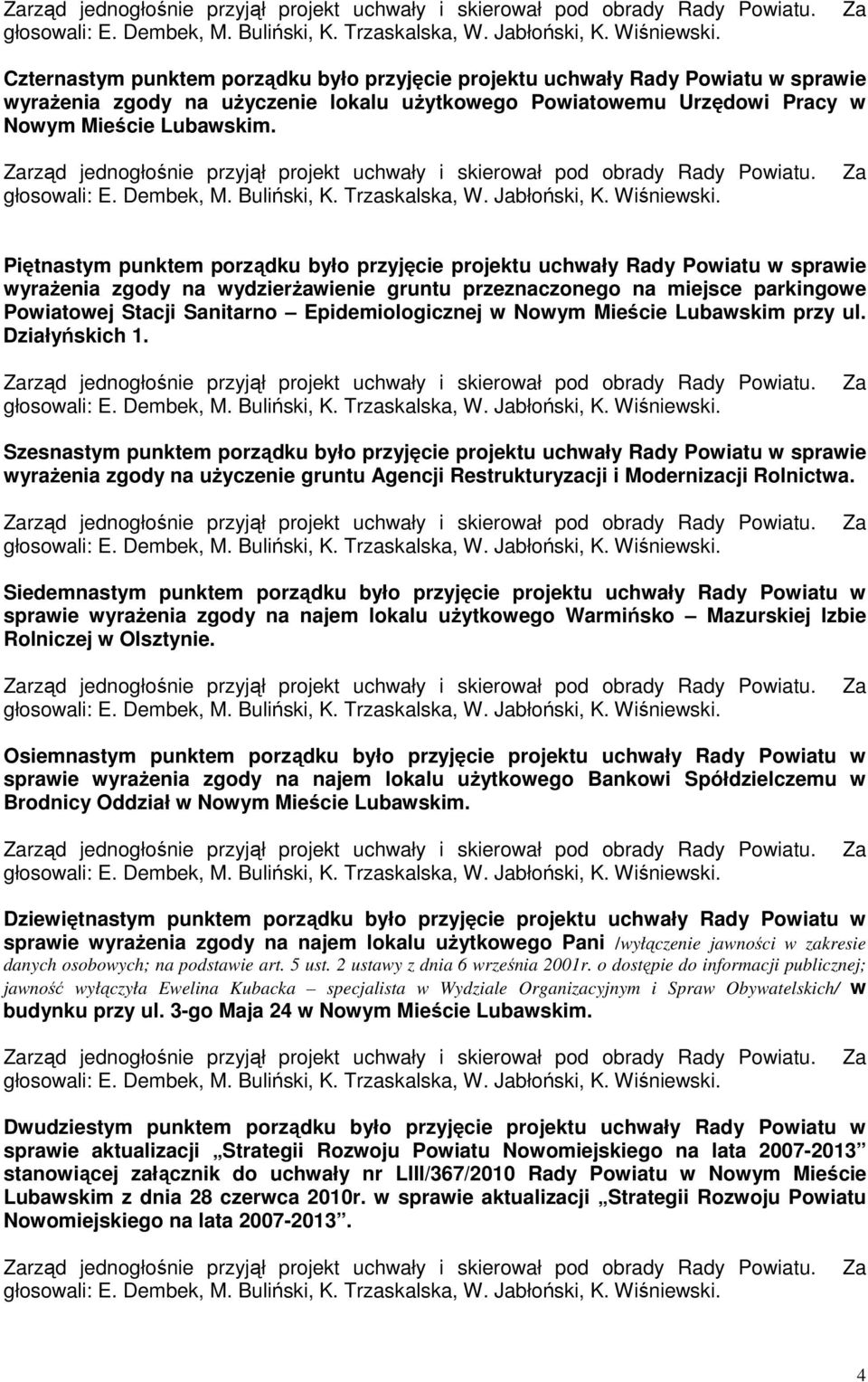 Piętnastym punktem porządku było przyjęcie projektu uchwały Rady Powiatu w sprawie wyrażenia zgody na wydzierżawienie gruntu przeznaczonego na miejsce parkingowe Powiatowej Stacji Sanitarno