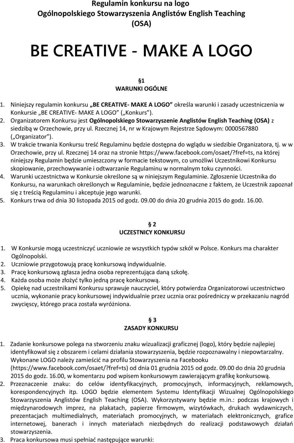 Organizatorem Konkursu jest Ogólnopolskiego Stowarzyszenie Anglistów English Teaching (OSA) z siedzibą w Orzechowie, przy ul. Rzecznej 14, nr w Krajowym Rejestrze Sądowym: 0000567880 ( Organizator ).