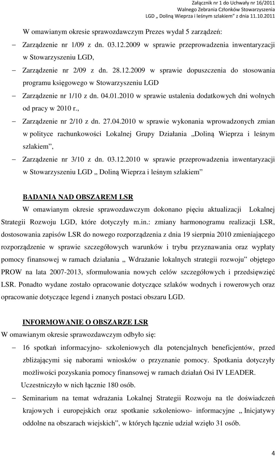 2009 w sprawie dopuszczenia do stosowania programu księgowego w Stowarzyszeniu LGD Zarządzenie nr 1/10 z dn. 04.01.2010 w sprawie ustalenia dodatkowych dni wolnych od pracy w 2010 r.