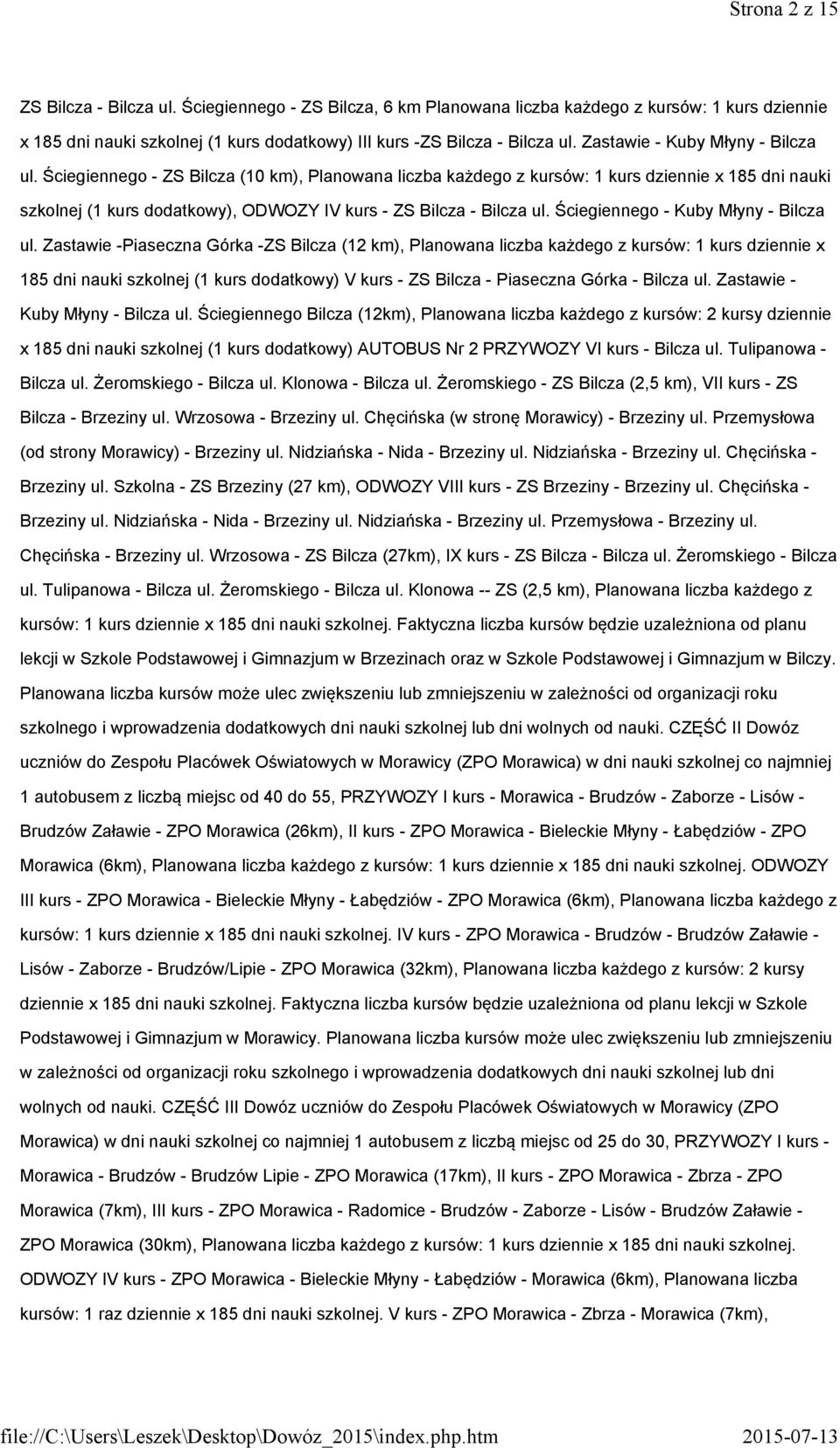 Ściegiennego - ZS Bilcza (10 km), Planowana liczba każdego z kursów: 1 kurs dziennie x 185 dni nauki szkolnej (1 kurs dodatkowy), ODWOZY IV kurs - ZS Bilcza - Bilcza ul.