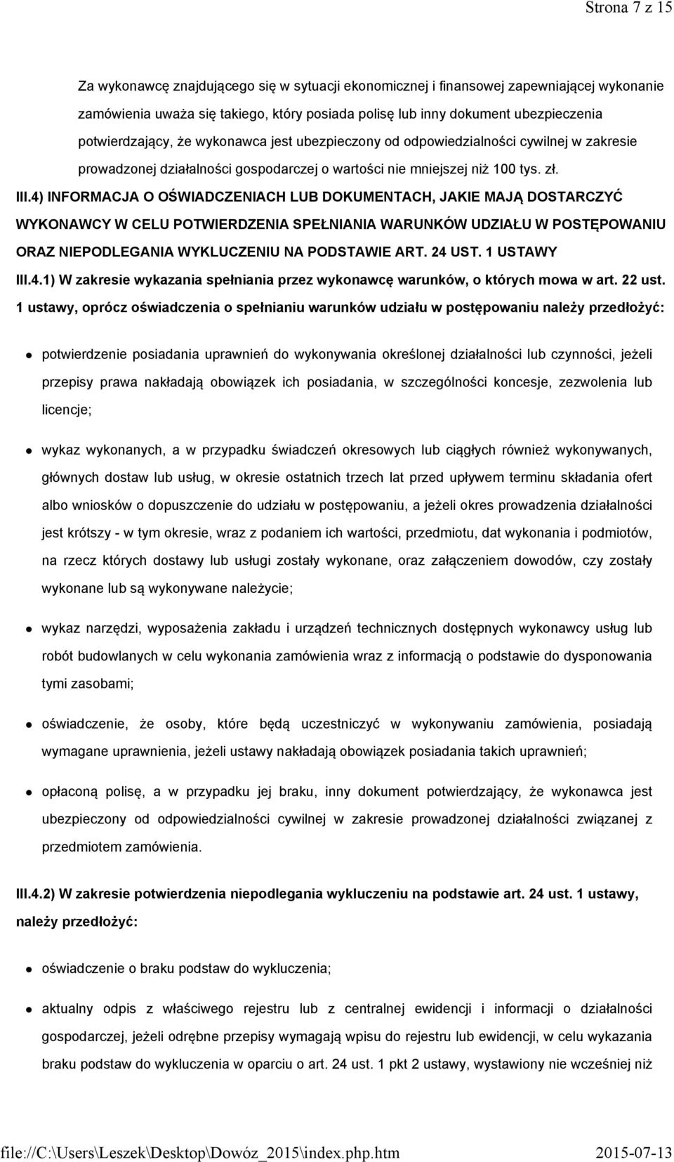 4) INFORMACJA O OŚWIADCZENIACH LUB DOKUMENTACH, JAKIE MAJĄ DOSTARCZYĆ WYKONAWCY W CELU POTWIERDZENIA SPEŁNIANIA WARUNKÓW UDZIAŁU W POSTĘPOWANIU ORAZ NIEPODLEGANIA WYKLUCZENIU NA PODSTAWIE ART. 24 UST.