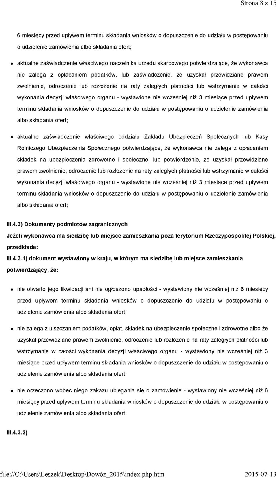 lub wstrzymanie w całości wykonania decyzji właściwego organu - wystawione nie wcześniej niż 3 miesiące przed upływem terminu składania wniosków o dopuszczenie do udziału w postępowaniu o udzielenie