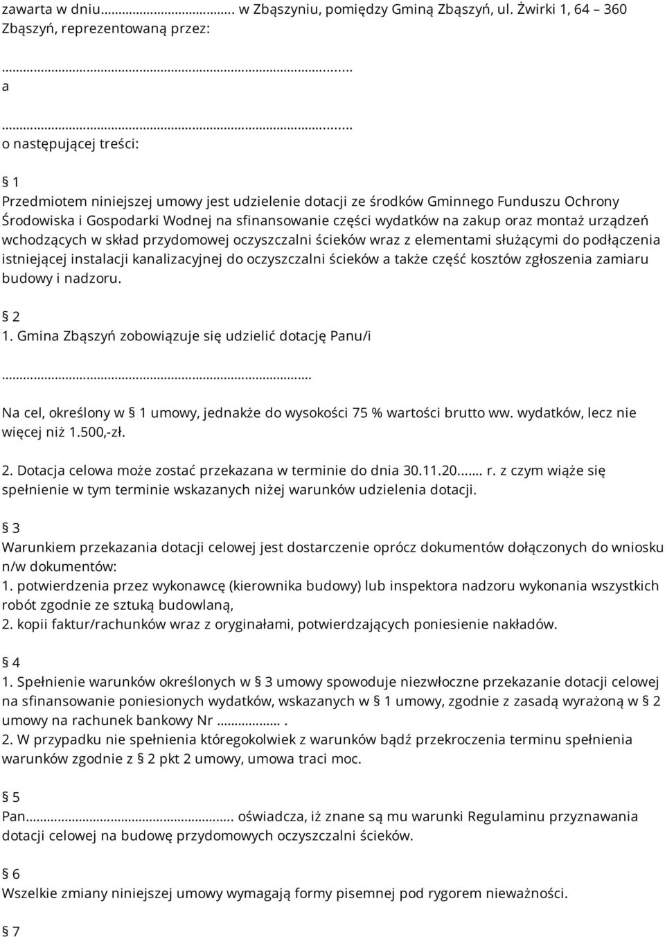 montaż urządzeń wchodzących w skład przydomowej oczyszczalni ścieków wraz z elementami służącymi do podłączenia istniejącej instalacji kanalizacyjnej do oczyszczalni ścieków a także część kosztów