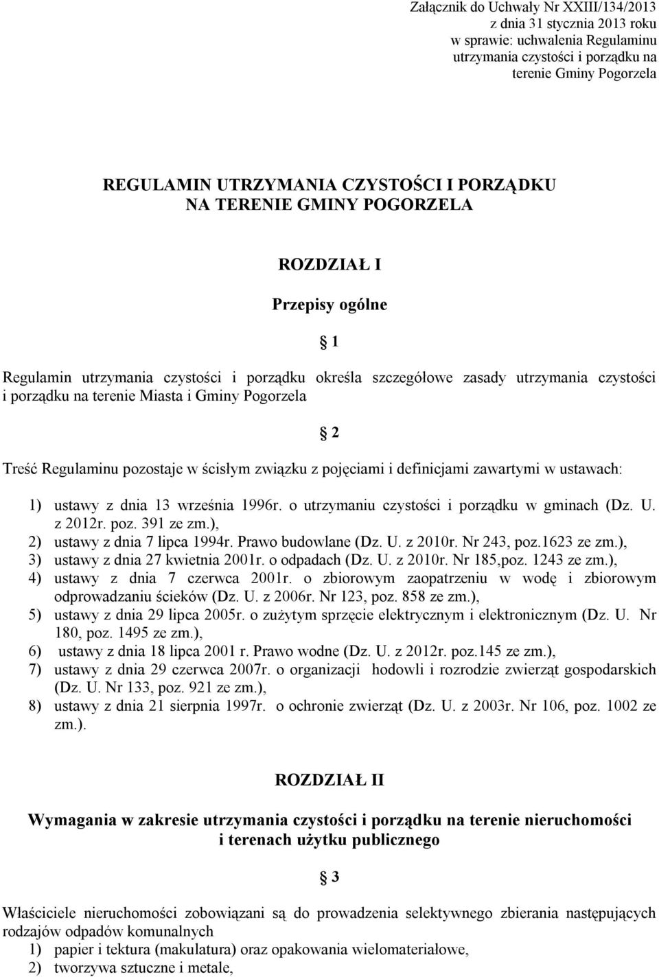 Pogorzela Treść Regulaminu pozostaje w ścisłym związku z pojęciami i definicjami zawartymi w ustawach: 2 1) ustawy z dnia 13 września 1996r. o utrzymaniu czystości i porządku w gminach (Dz. U.