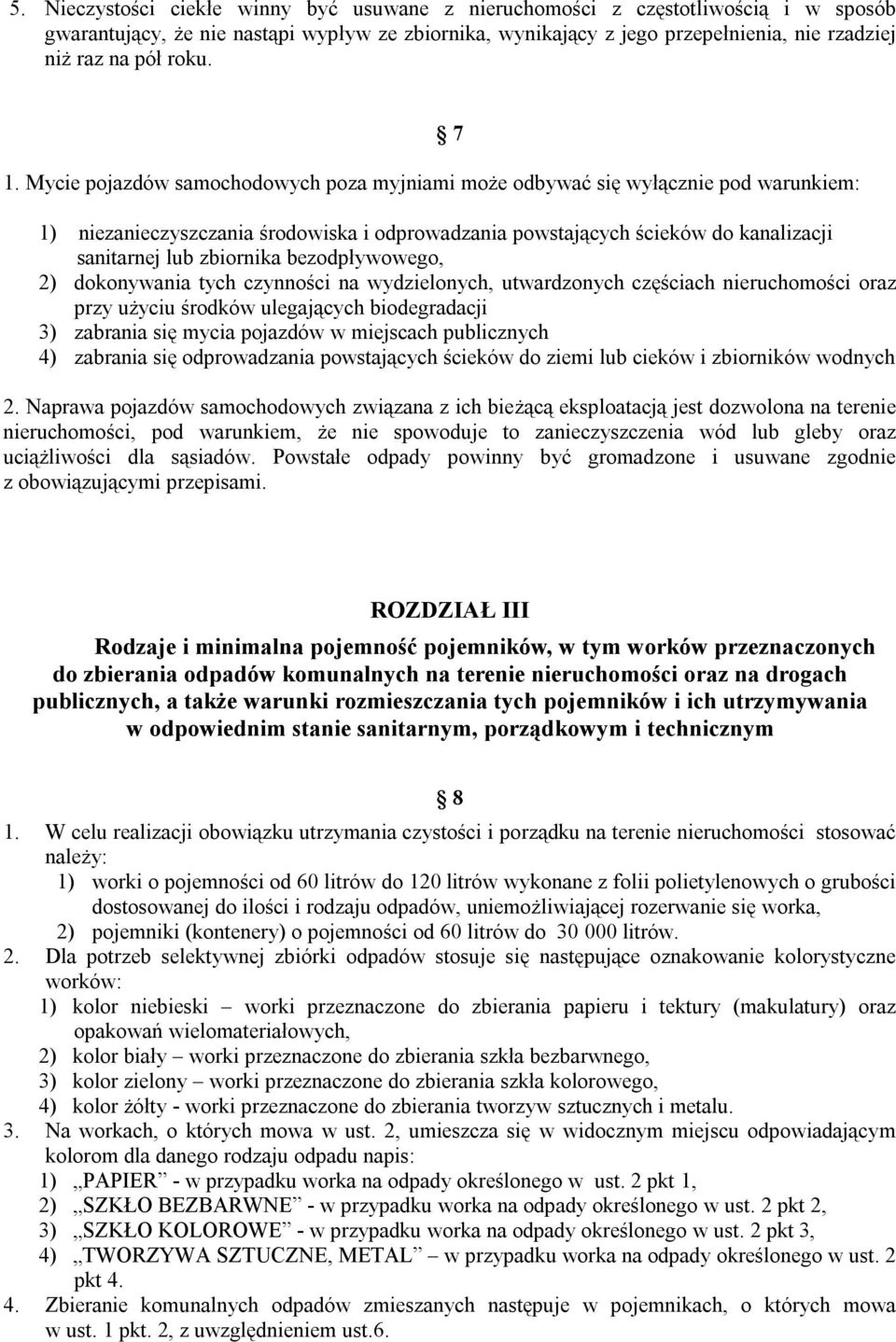 Mycie pojazdów samochodowych poza myjniami może odbywać się wyłącznie pod warunkiem: 7 1) niezanieczyszczania środowiska i odprowadzania powstających ścieków do kanalizacji sanitarnej lub zbiornika