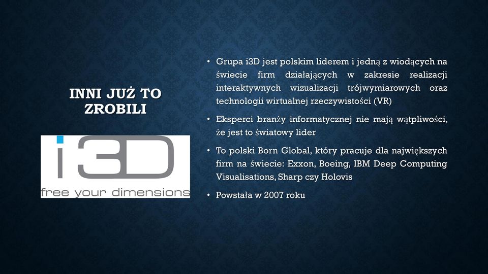 branży informatycznej nie mają wątpliwości, że jest to światowy lider To polski Born Global, który pracuje dla