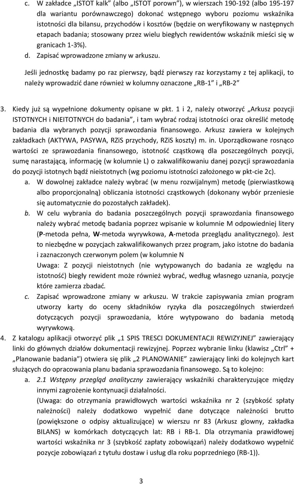 Jeśli jednostkę badamy po raz pierwszy, bądź pierwszy raz korzystamy z tej aplikacji, to należy wprowadzić dane również w kolumny oznaczone RB-1 i RB-2 3.