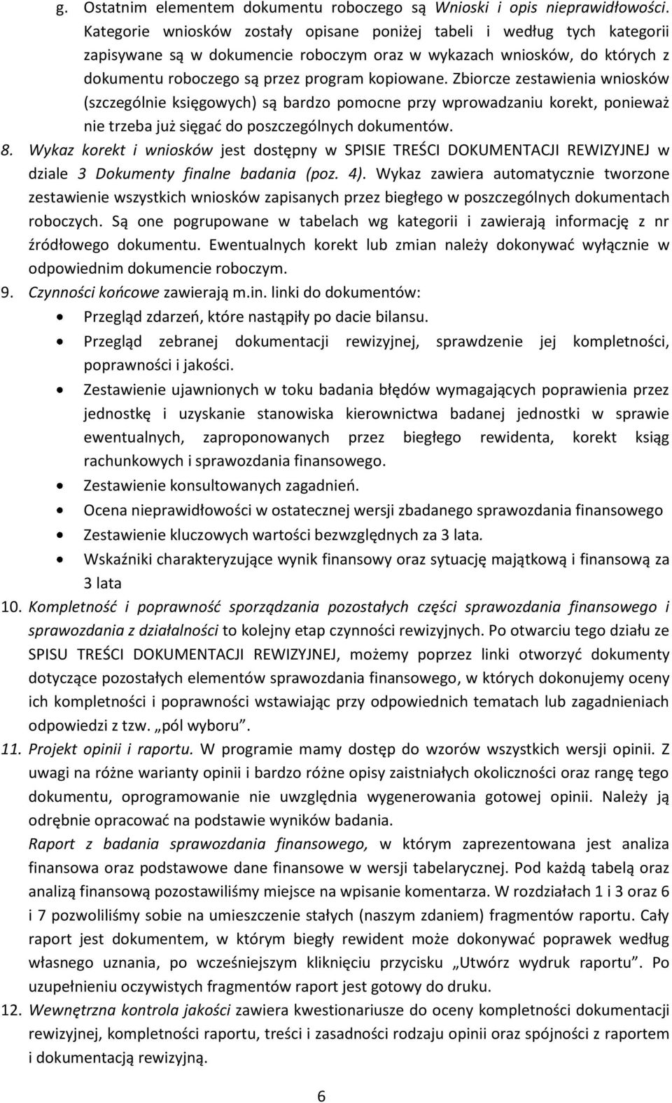 Zbiorcze zestawienia wniosków (szczególnie księgowych) są bardzo pomocne przy wprowadzaniu korekt, ponieważ nie trzeba już sięgać do poszczególnych dokumentów. 8.