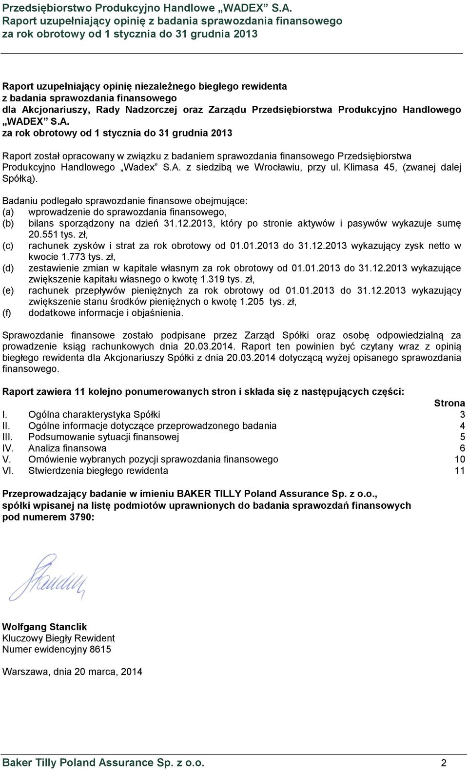 EX S.A. Raport został opracowany w związku z badaniem sprawozdania finansowego Przedsiębiorstwa Produkcyjno Handlowego Wadex S.A. z siedzibą we Wrocławiu, przy ul. Klimasa 45, (zwanej dalej Spółką).