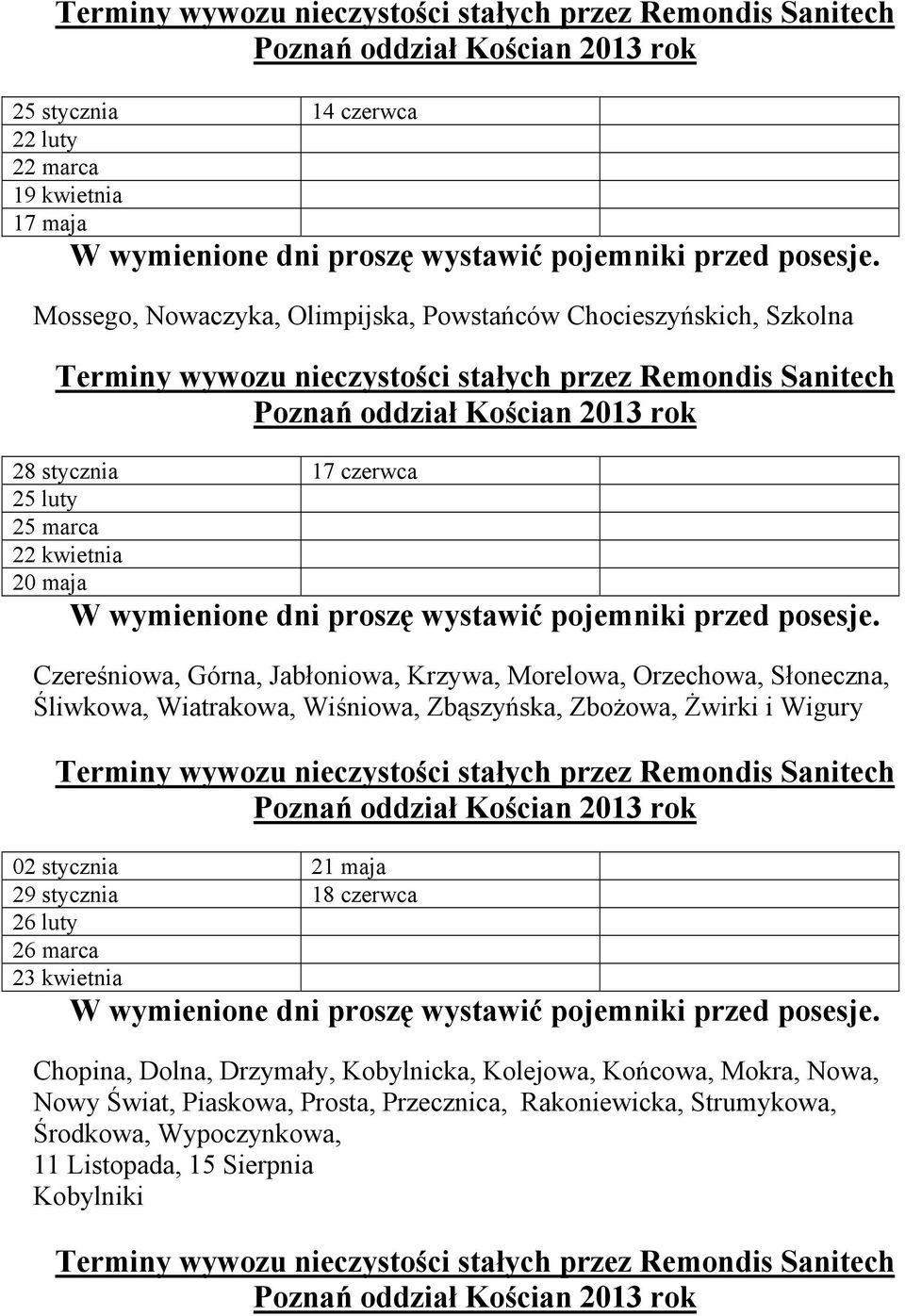 Zbąszyńska, Zbożowa, Żwirki i Wigury 02 stycznia 21 maja 29 stycznia 18 czerwca 26 luty 26 marca 23 kwietnia Chopina, Dolna, Drzymały, Kobylnicka,