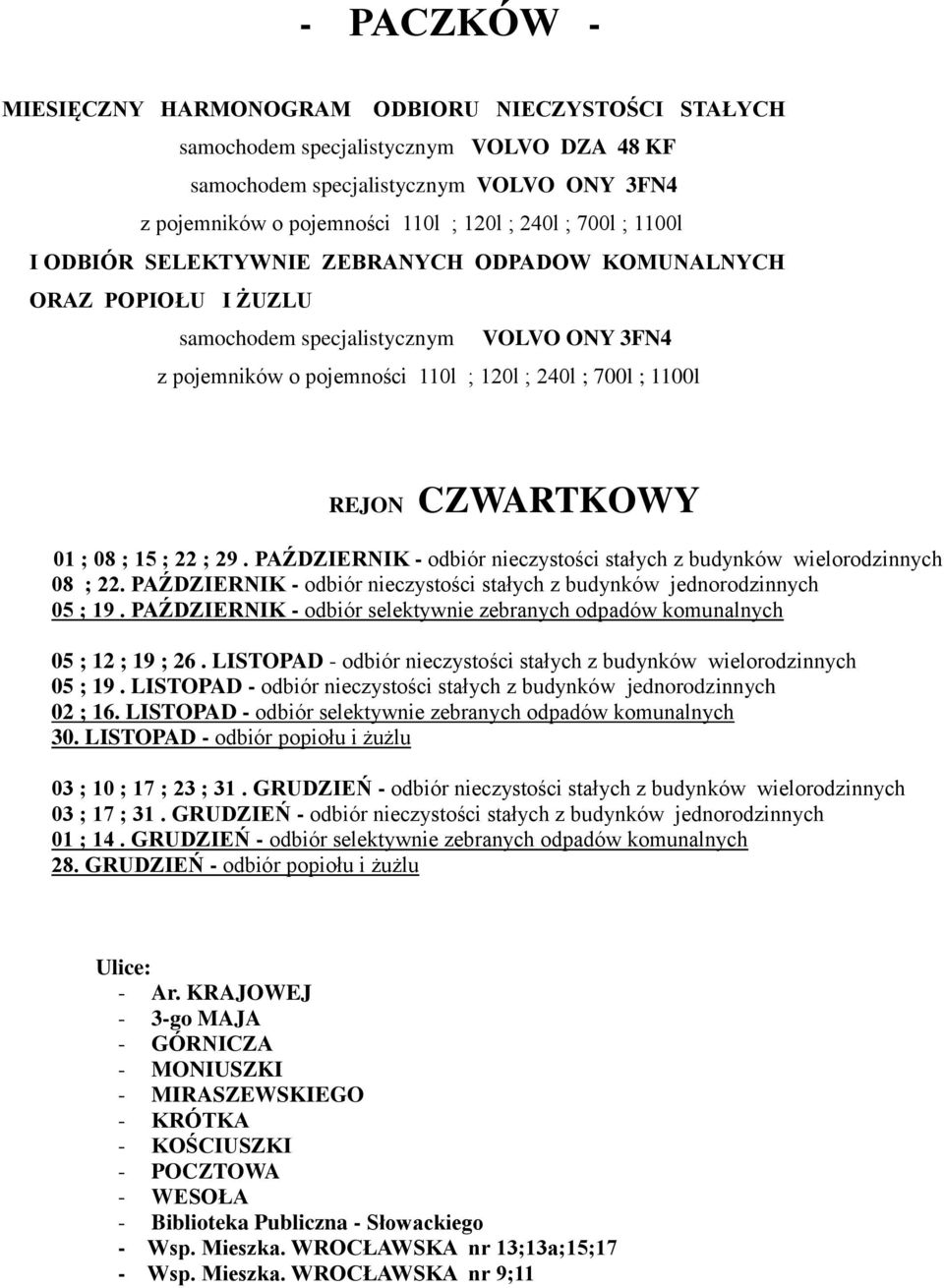 LISTOPAD - odbiór nieczystości stałych z budynków jednorodzinnych 02 ; 16. LISTOPAD - odbiór selektywnie zebranych odpadów komunalnych 03 ; 10 ; 17 ; 23 ; 31.