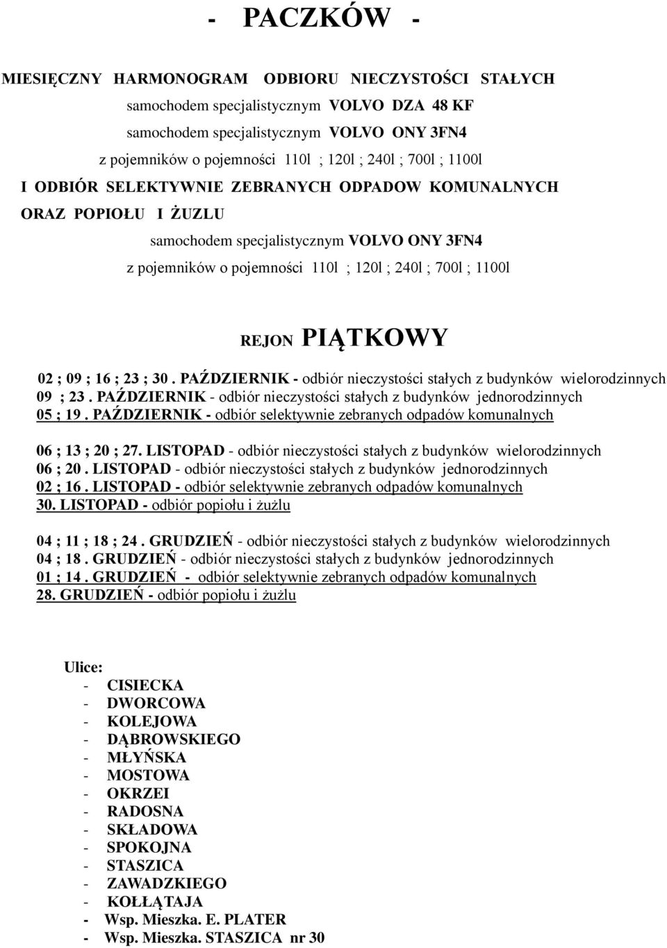 LISTOPAD - odbiór nieczystości stałych z budynków jednorodzinnych 04 ; 11 ; 18 ; 24. GRUDZIEŃ - odbiór nieczystości stałych z budynków wielorodzinnych 04 ; 18.