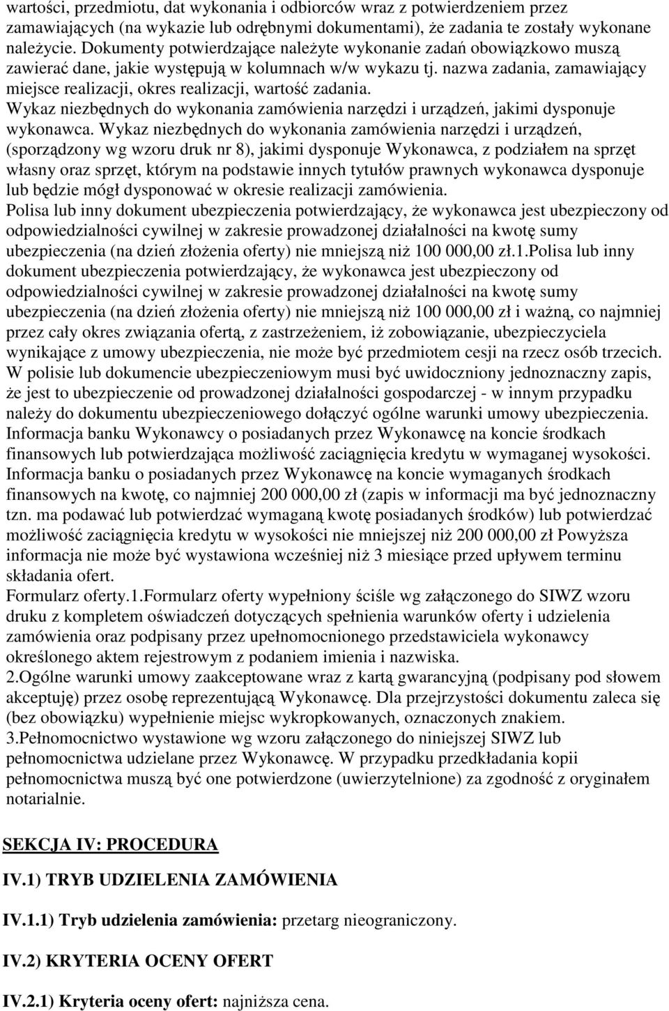 nazwa zadania, zamawiający miejsce realizacji, okres realizacji, wartość zadania. Wykaz niezbędnych do wykonania zamówienia narzędzi i urządzeń, jakimi dysponuje wykonawca.