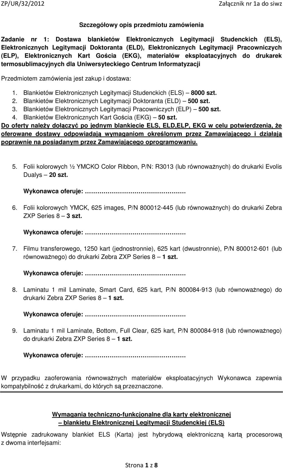 dostawa: 1. Blankietów Elektronicznych Legitymacji Studenckich (ELS) 8000 szt. 2. Blankietów Elektronicznych Legitymacji Doktoranta (ELD) 500 szt. 3.