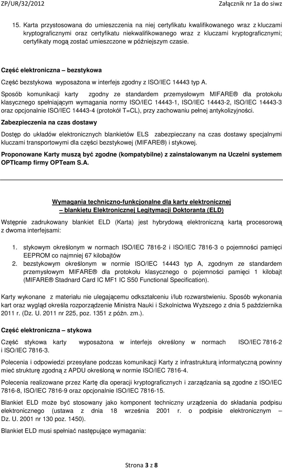 Sposób komunikacji karty zgodny ze standardem przemysłowym MIFARE dla protokołu klasycznego spełniającym wymagania normy ISO/IEC 14443-1, ISO/IEC 14443-2, ISO/IEC 14443-3 oraz opcjonalnie ISO/IEC