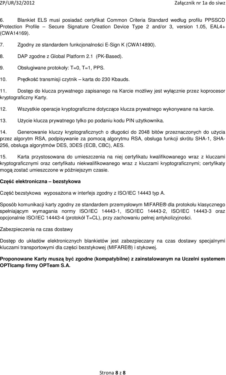 11. Dostęp do klucza prywatnego zapisanego na Karcie możliwy jest wyłącznie przez koprocesor kryptograficzny Karty. 12.