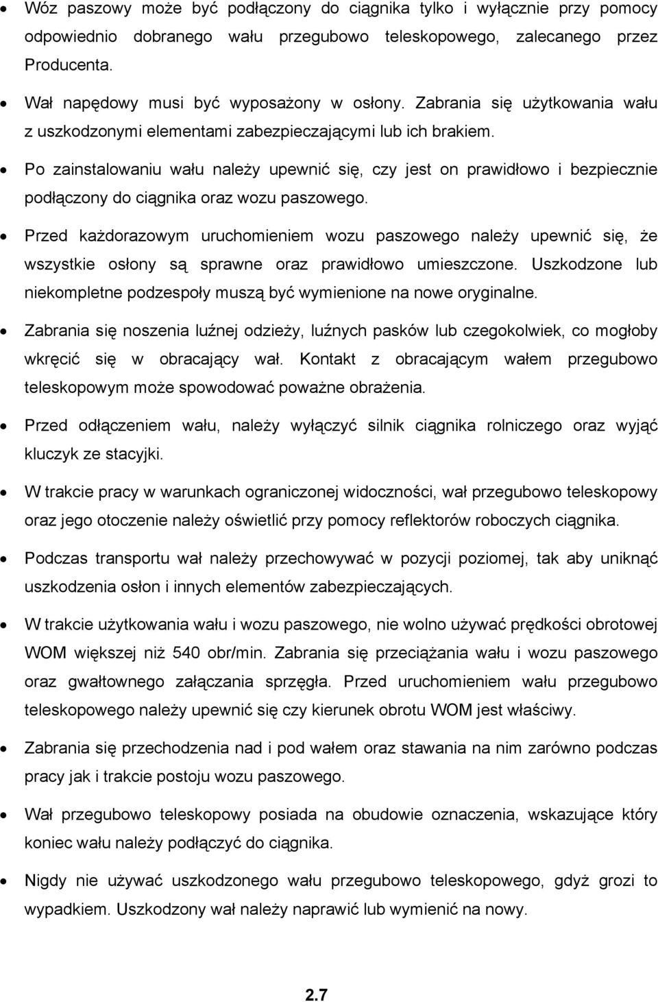 Po zainstalowaniu wału należy upewnić się, czy jest on prawidłowo i bezpiecznie podłączony do ciągnika oraz wozu paszowego.