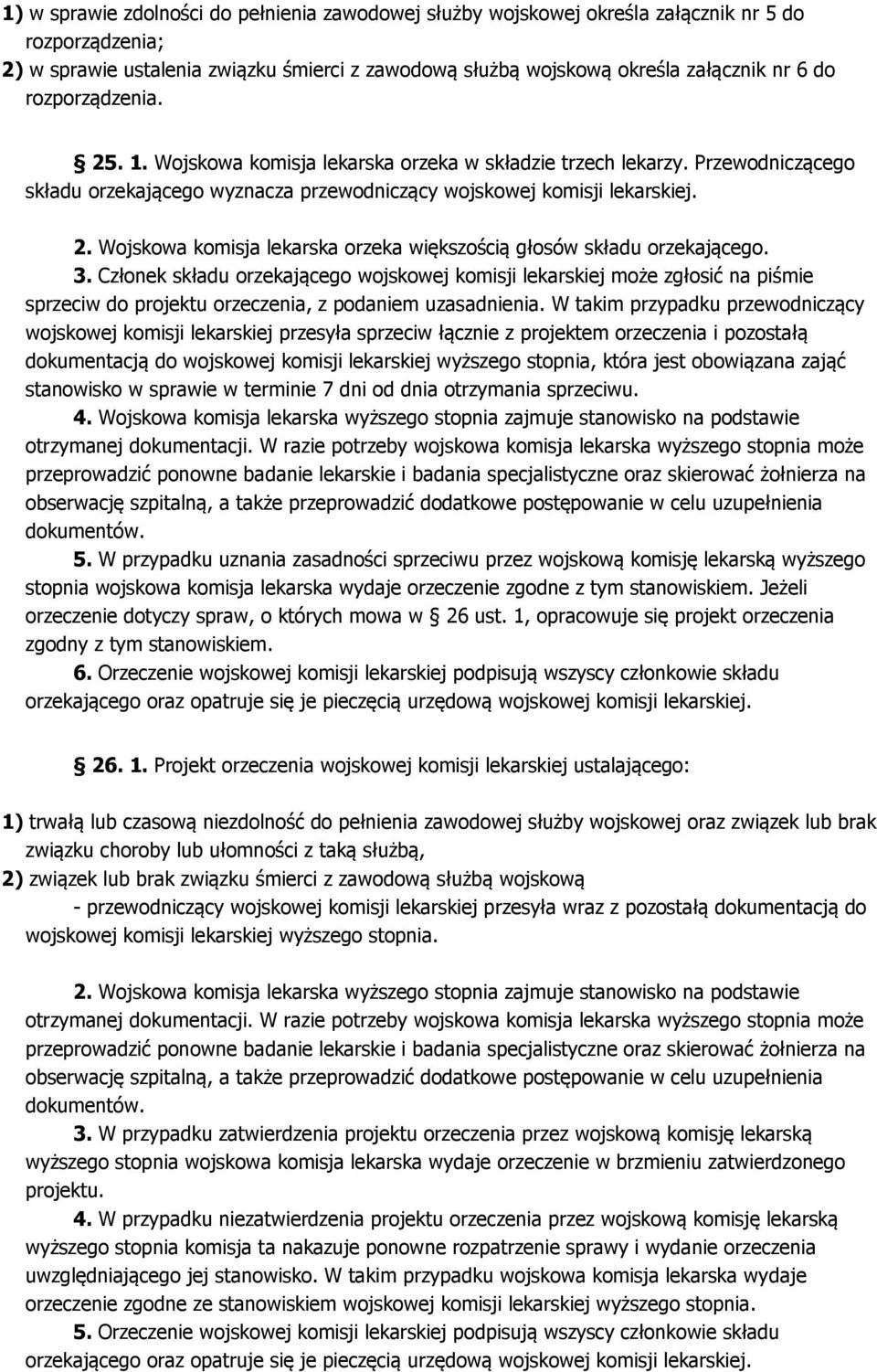 3. Członek składu orzekającego wojskowej komisji lekarskiej może zgłosić na piśmie sprzeciw do projektu orzeczenia, z podaniem uzasadnienia.