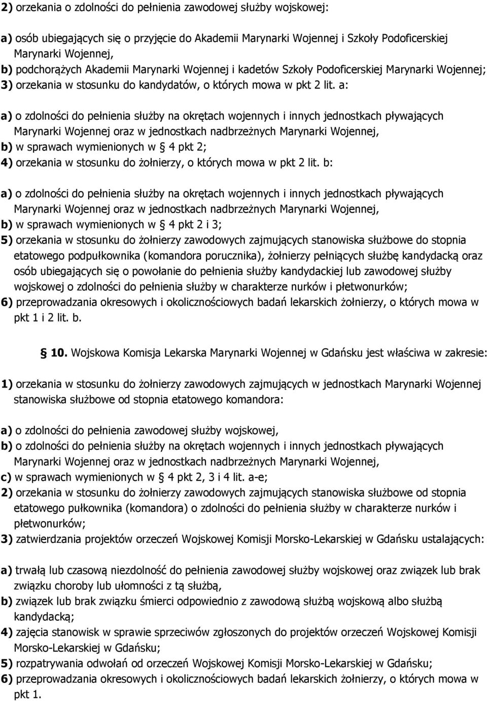 a: a) o zdolności do pełnienia służby na okrętach wojennych i innych jednostkach pływających Marynarki Wojennej oraz w jednostkach nadbrzeżnych Marynarki Wojennej, b) w sprawach wymienionych w 4 pkt