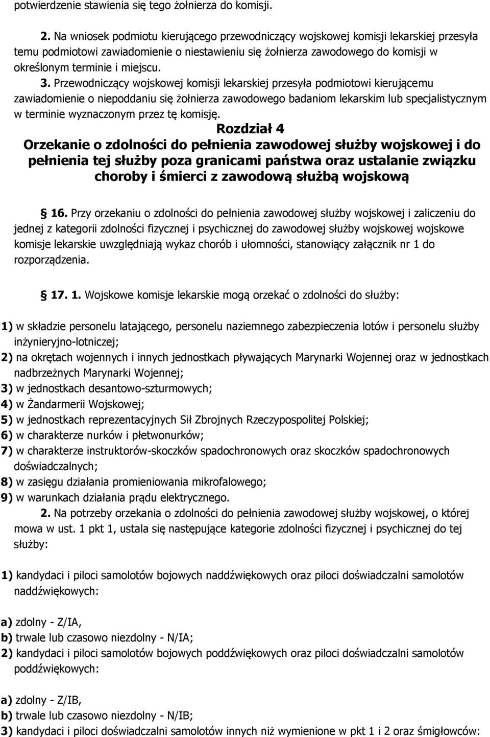 3. Przewodniczący wojskowej komisji lekarskiej przesyła podmiotowi kierującemu zawiadomienie o niepoddaniu się żołnierza zawodowego badaniom lekarskim lub specjalistycznym w terminie wyznaczonym